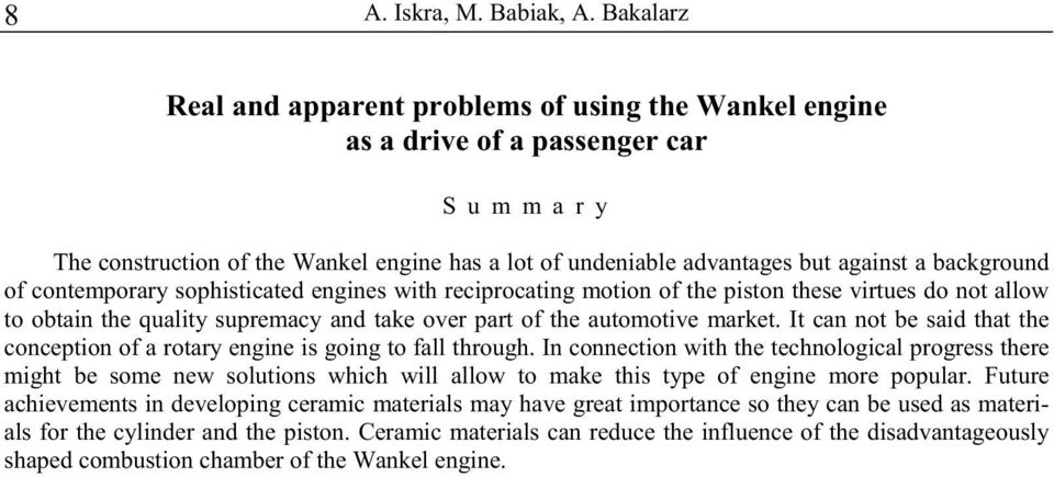 background of contemporary sophisticated engines with reciprocating motion of the piston these virtues do not allow to obtain the quality supremacy and take over part of the automotive market.