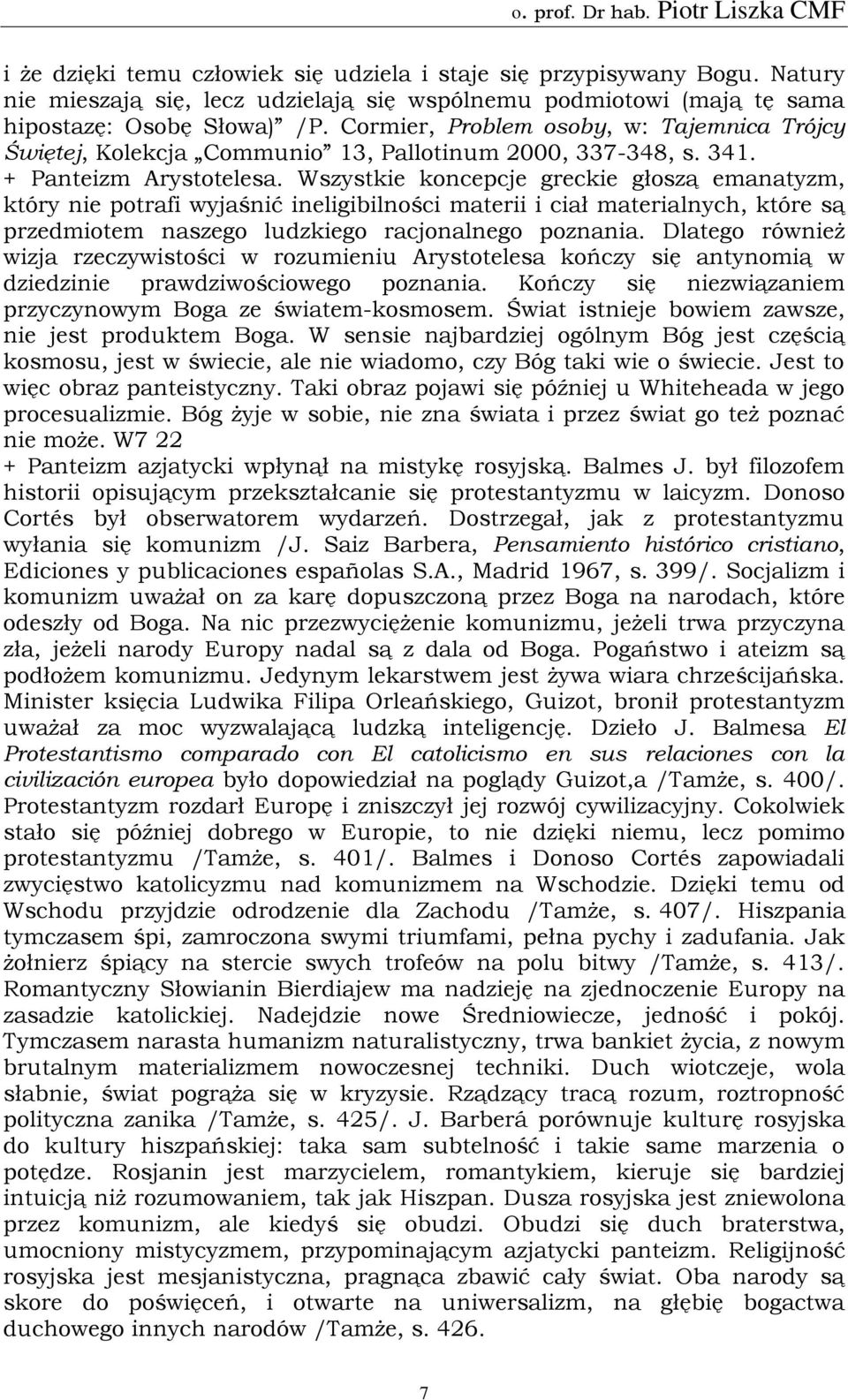 Wszystkie koncepcje greckie głoszą emanatyzm, który nie potrafi wyjaśnić ineligibilności materii i ciał materialnych, które są przedmiotem naszego ludzkiego racjonalnego poznania.