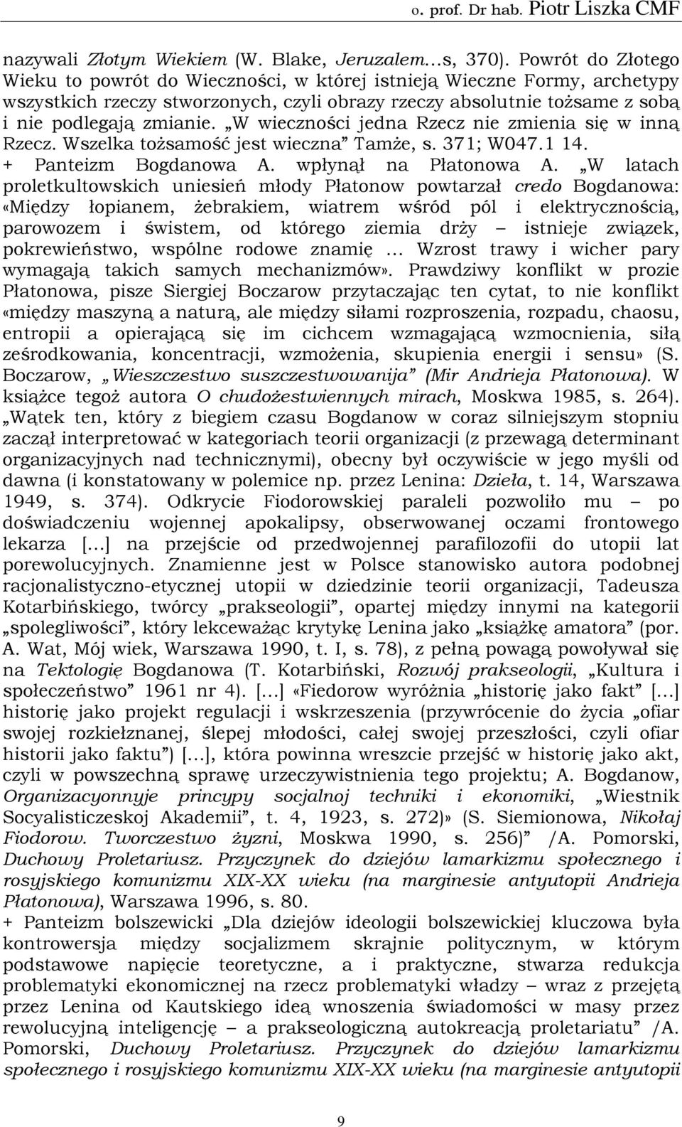 W wieczności jedna Rzecz nie zmienia się w inną Rzecz. Wszelka tożsamość jest wieczna Tamże, s. 371; W047.1 14. + Panteizm Bogdanowa A. wpłynął na Płatonowa A.