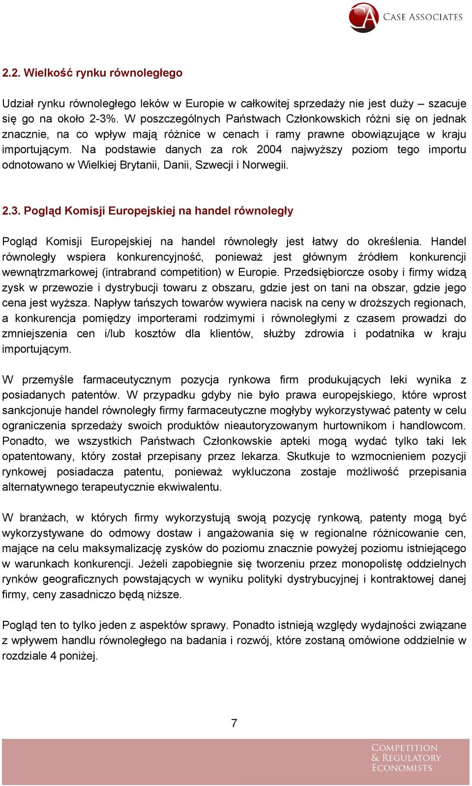 Na podstawie danych za rok 2004 najwyższy poziom tego importu odnotowano w Wielkiej Brytanii, Danii, Szwecji i Norwegii. 2.3.