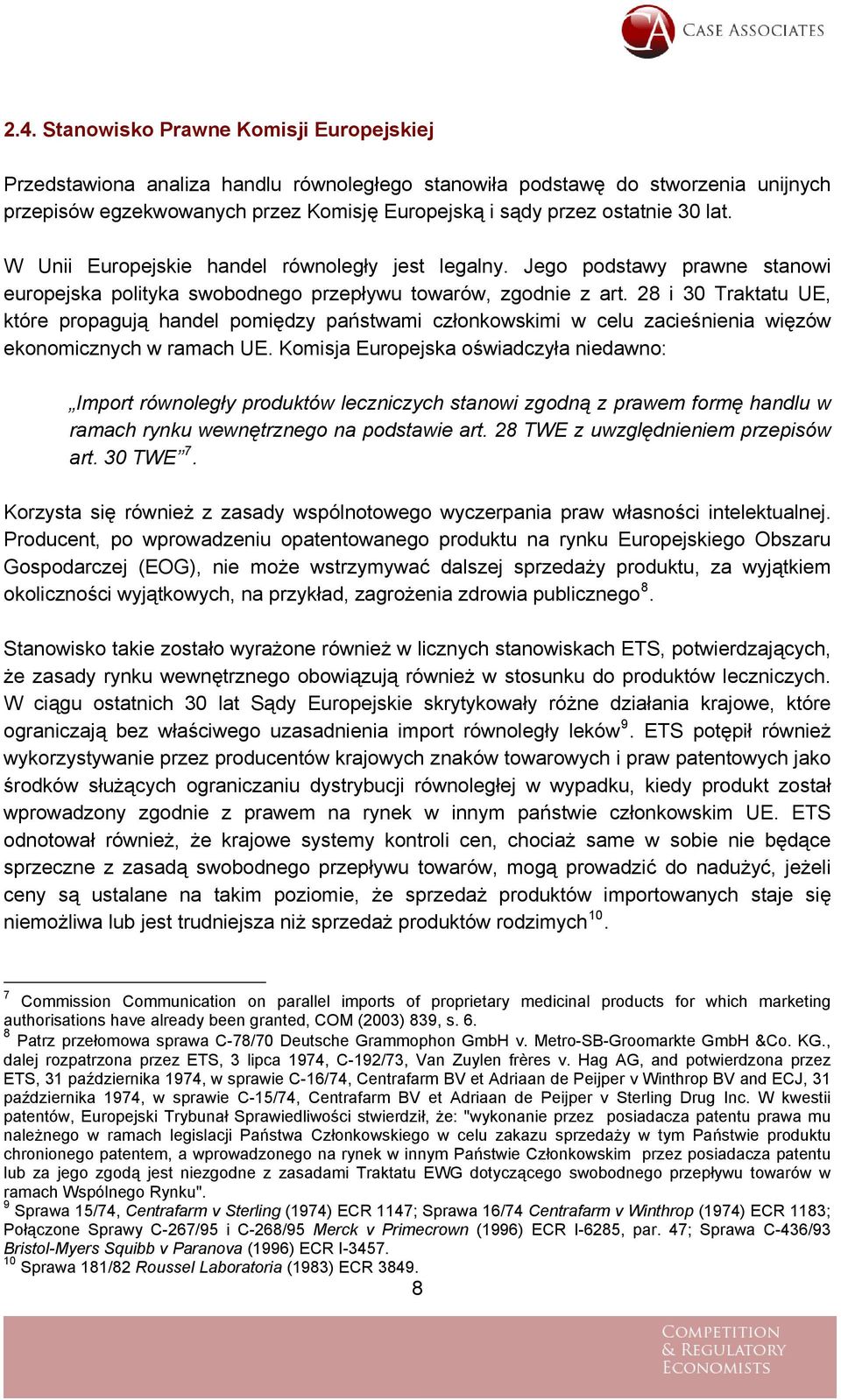 28 i 30 Traktatu UE, które propagują handel pomiędzy państwami członkowskimi w celu zacieśnienia więzów ekonomicznych w ramach UE.