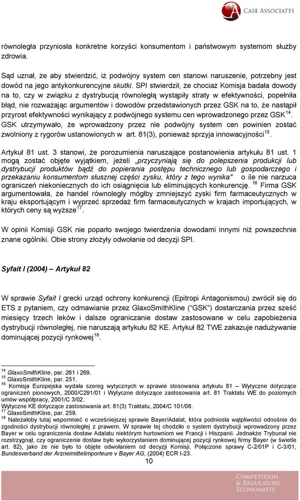 SPI stwierdził, że chociaż Komisja badała dowody na to, czy w związku z dystrybucją równoległą wystąpiły straty w efektywności, popełniła błąd, nie rozważając argumentów i dowodów przedstawionych