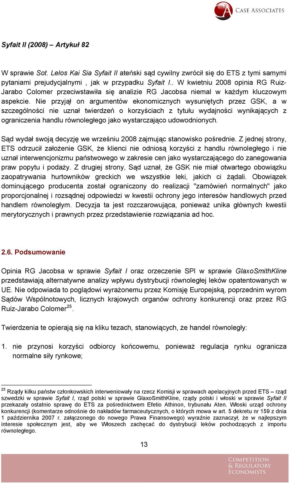 Nie przyjął on argumentów ekonomicznych wysuniętych przez GSK, a w szczególności nie uznał twierdzeń o korzyściach z tytułu wydajności wynikających z ograniczenia handlu równoległego jako