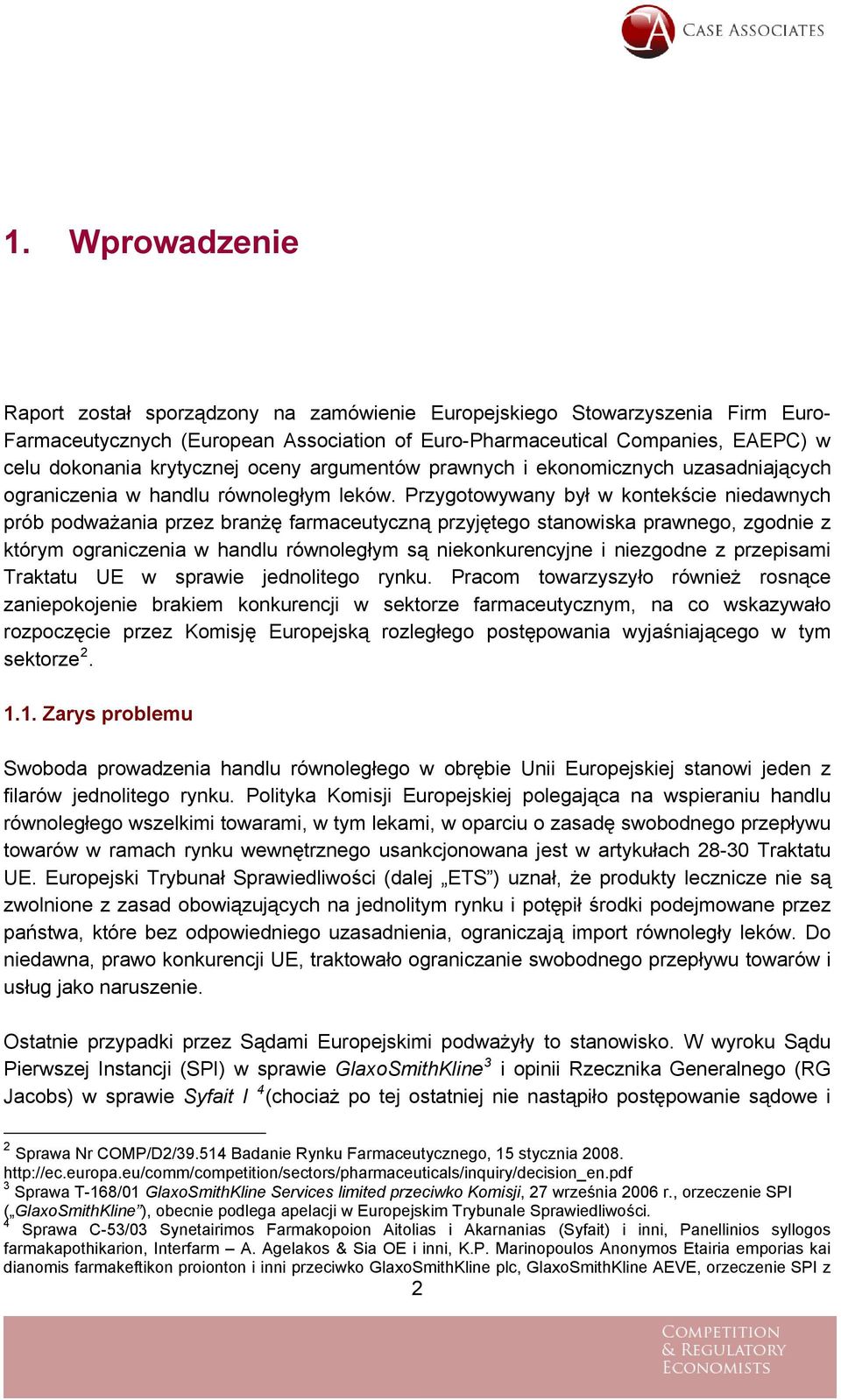 Przygotowywany był w kontekście niedawnych prób podważania przez branżę farmaceutyczną przyjętego stanowiska prawnego, zgodnie z którym ograniczenia w handlu równoległym są niekonkurencyjne i