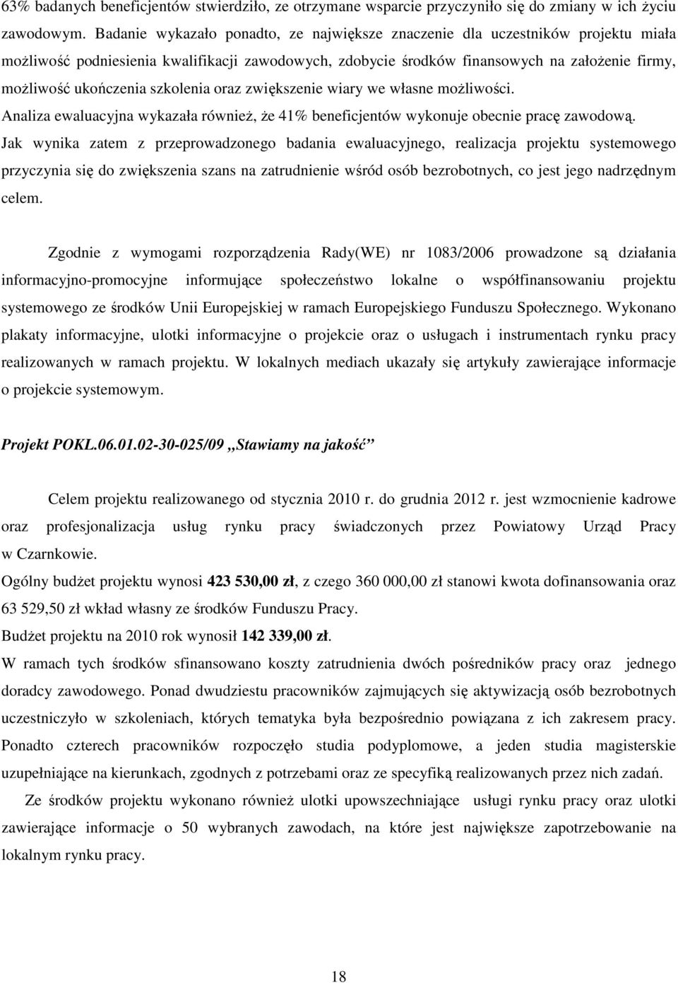 szkolenia oraz zwiększenie wiary we własne możliwości. Analiza ewaluacyjna wykazała również, że 41% beneficjentów wykonuje obecnie pracę zawodową.