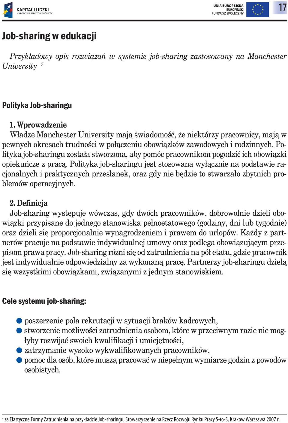 Polityka job-sharingu została stworzona, aby pomóc pracownikom pogodzić ich obowiązki opiekuńcze z pracą.