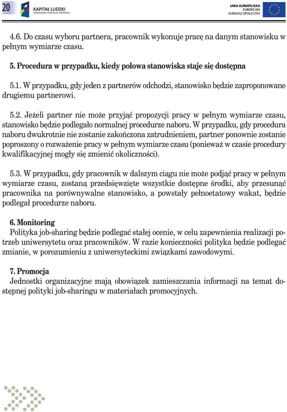 Jeżeli partner nie może przyjąć propozycji pracy w pełnym wymiarze czasu, stanowisko będzie podlegało normalnej procedurze naboru.