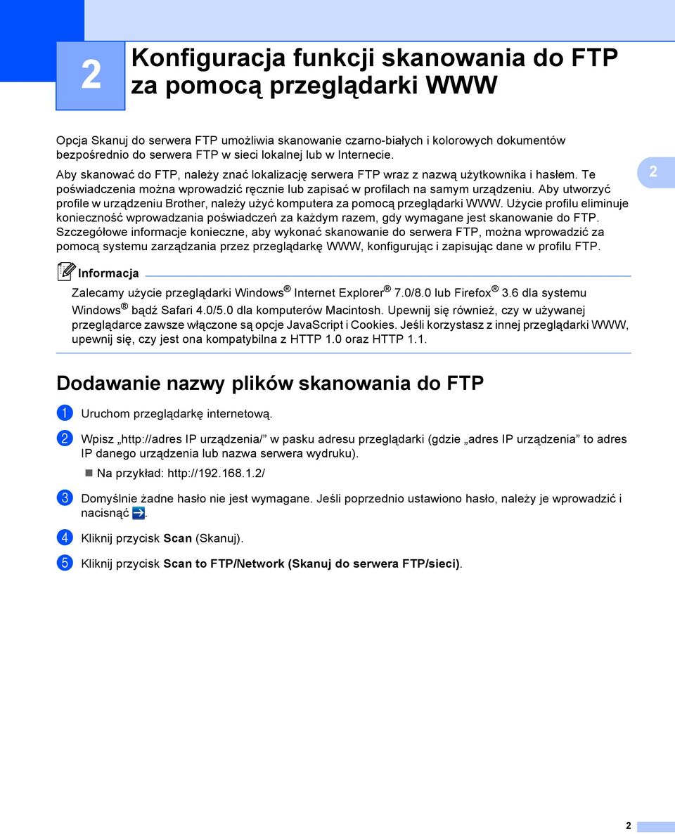 Te poświadczenia można wprowadzić ręcznie lub zapisać w profilach na samym urządzeniu. Aby utworzyć profile w urządzeniu Brother, należy użyć komputera za pomocą przeglądarki WWW.