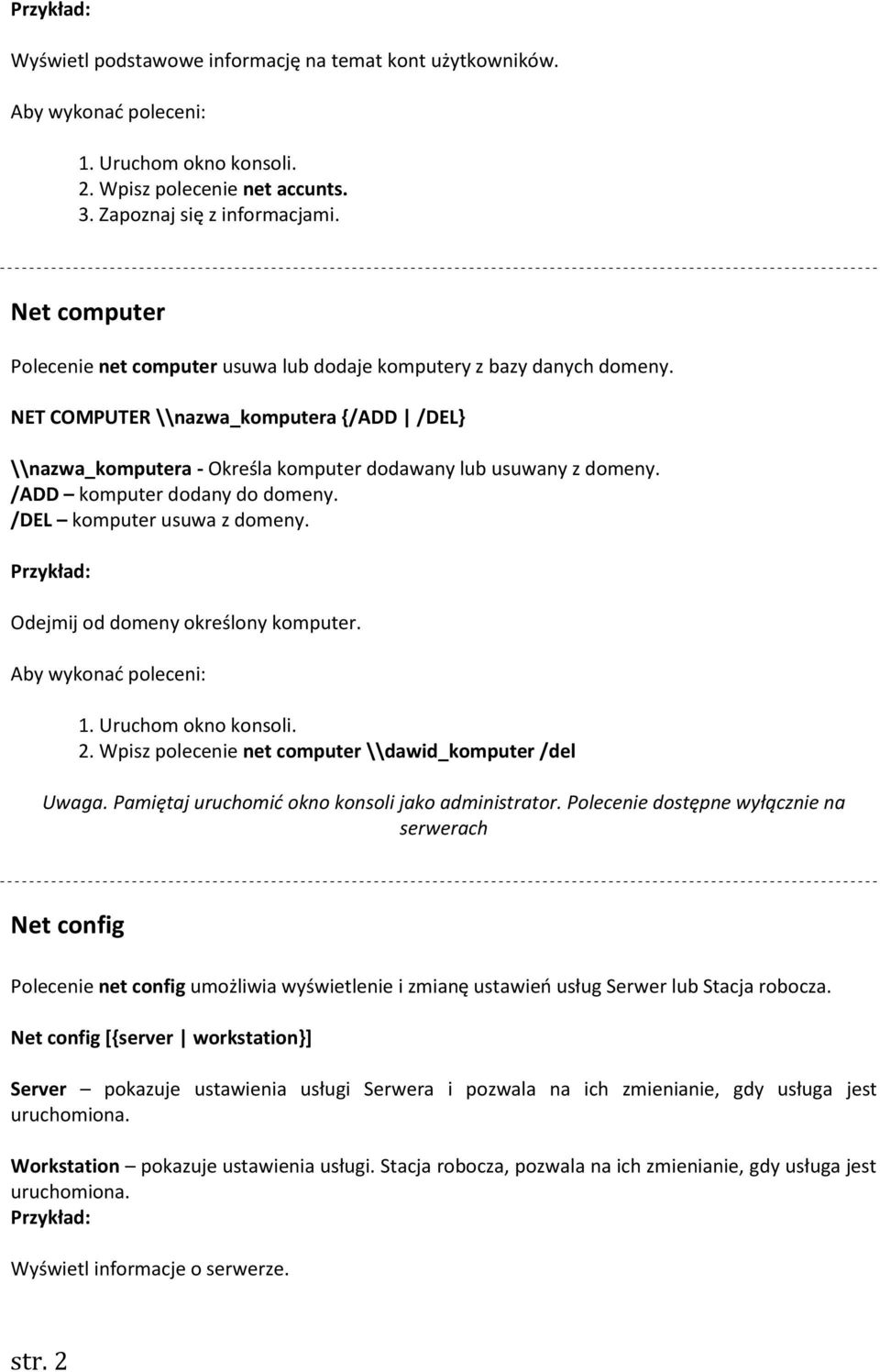 /ADD komputer dodany do domeny. /DEL komputer usuwa z domeny. Odejmij od domeny określony komputer. 2.
