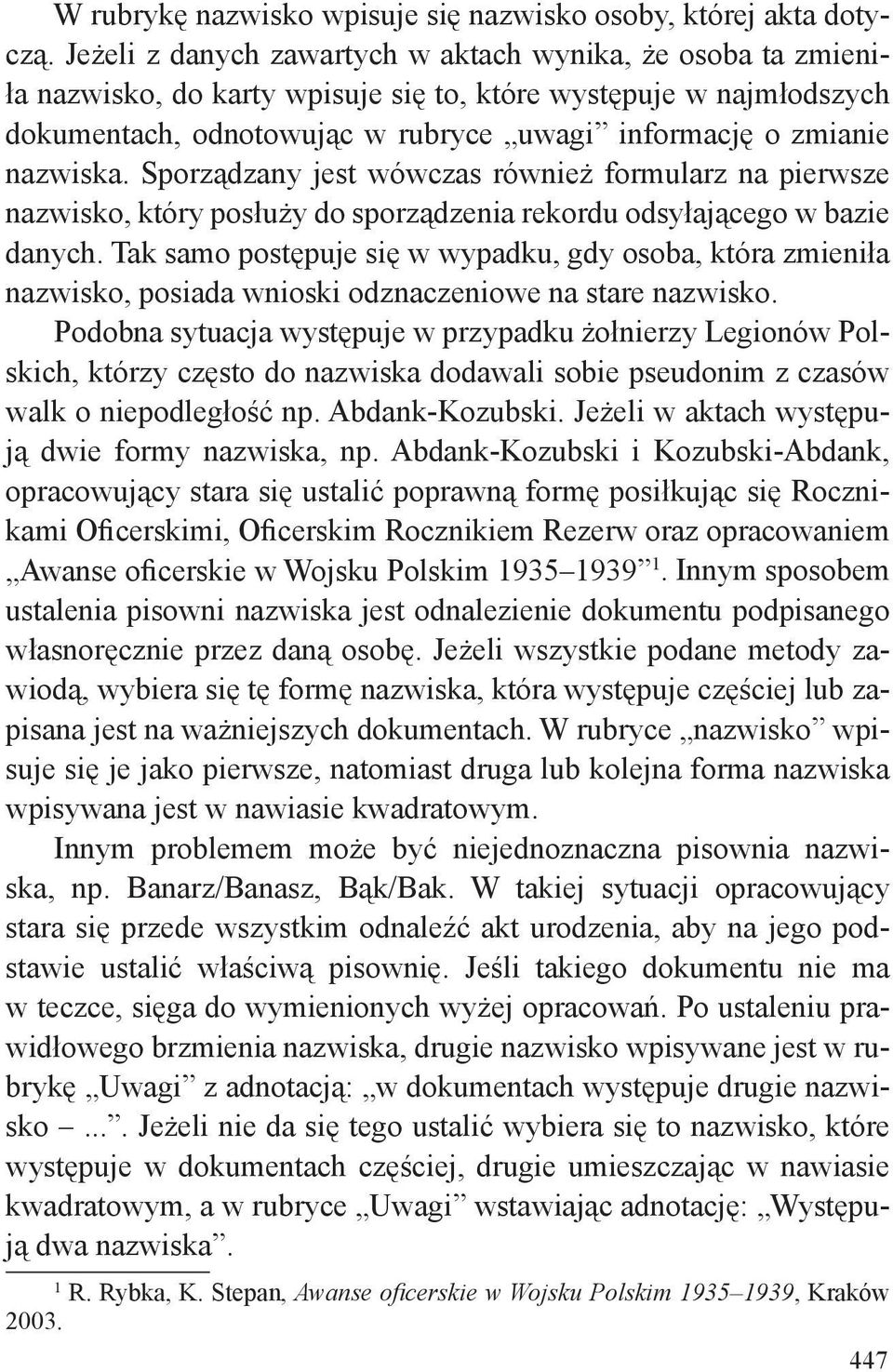 nazwiska. Sporządzany jest wówczas również formularz na pierwsze nazwisko, który posłuży do sporządzenia rekordu odsyłającego w bazie danych.