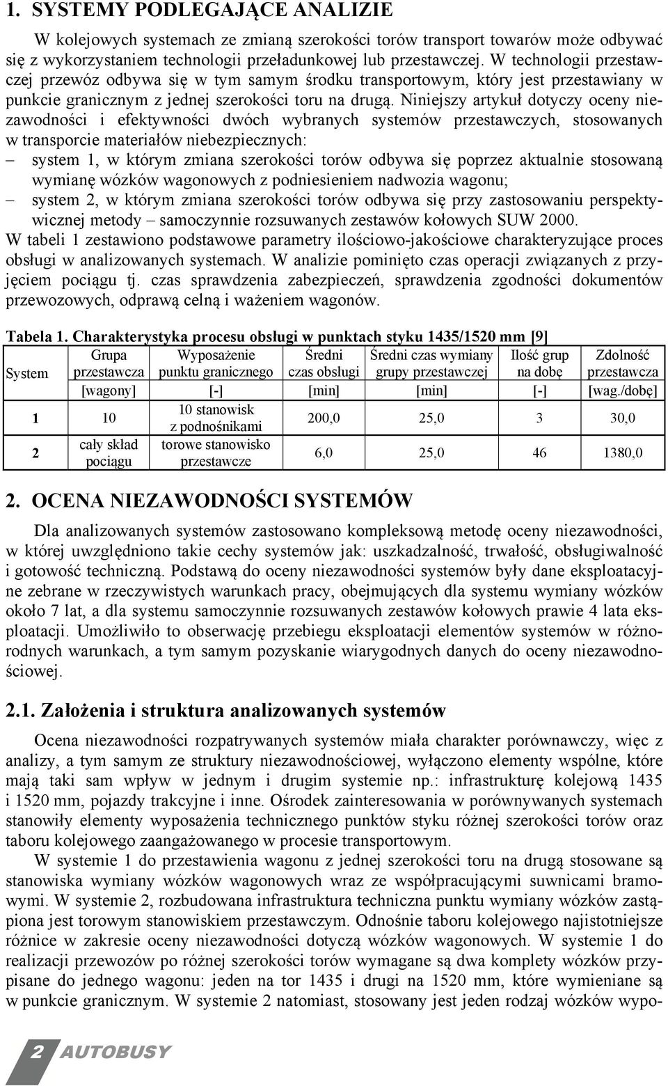 Niniejszy artykuł dotyczy oceny niezawodności i efektywności dwóch wybranych systemów przestawczych, stosowanych w transporcie materiałów niebezpiecznych: system, w którym zmiana szerokości torów