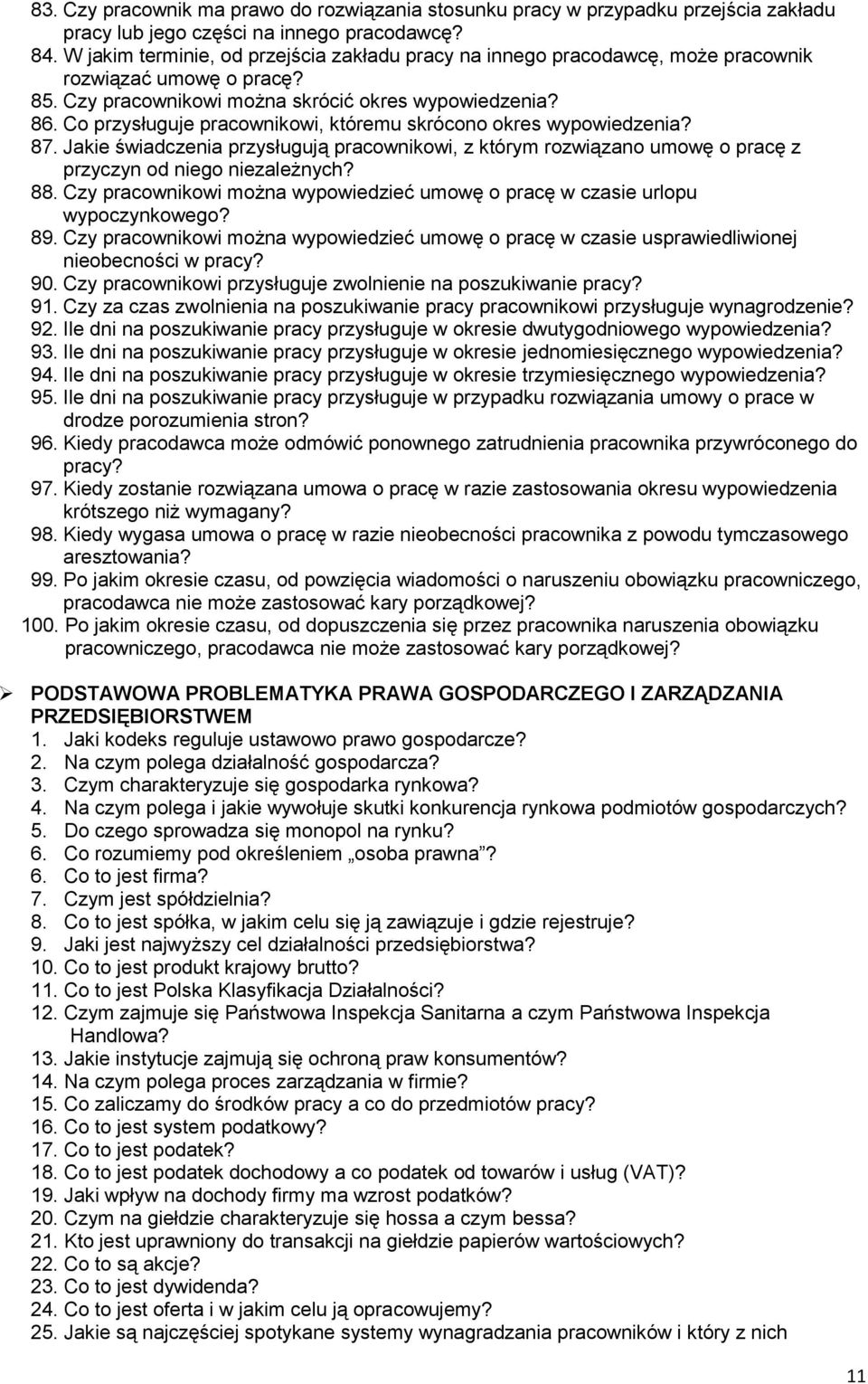 Co przysługuje pracownikowi, któremu skrócono okres wypowiedzenia? 87. Jakie świadczenia przysługują pracownikowi, z którym rozwiązano umowę o pracę z przyczyn od niego niezależnych? 88.