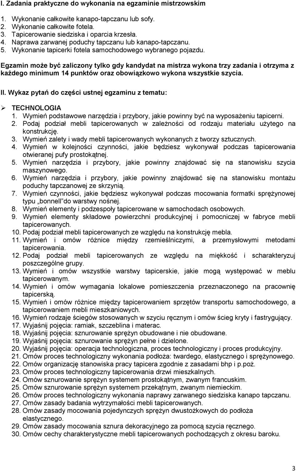 Egzamin może być zaliczony tylko gdy kandydat na mistrza wykona trzy zadania i otrzyma z każdego minimum 14 punktów oraz obowiązkowo wykona wszystkie szycia. II.