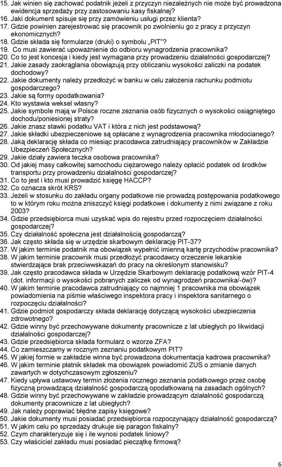 Gdzie składa się formularze (druki) o symbolu PIT? 19. Co musi zawierać upoważnienie do odbioru wynagrodzenia pracownika? 20.