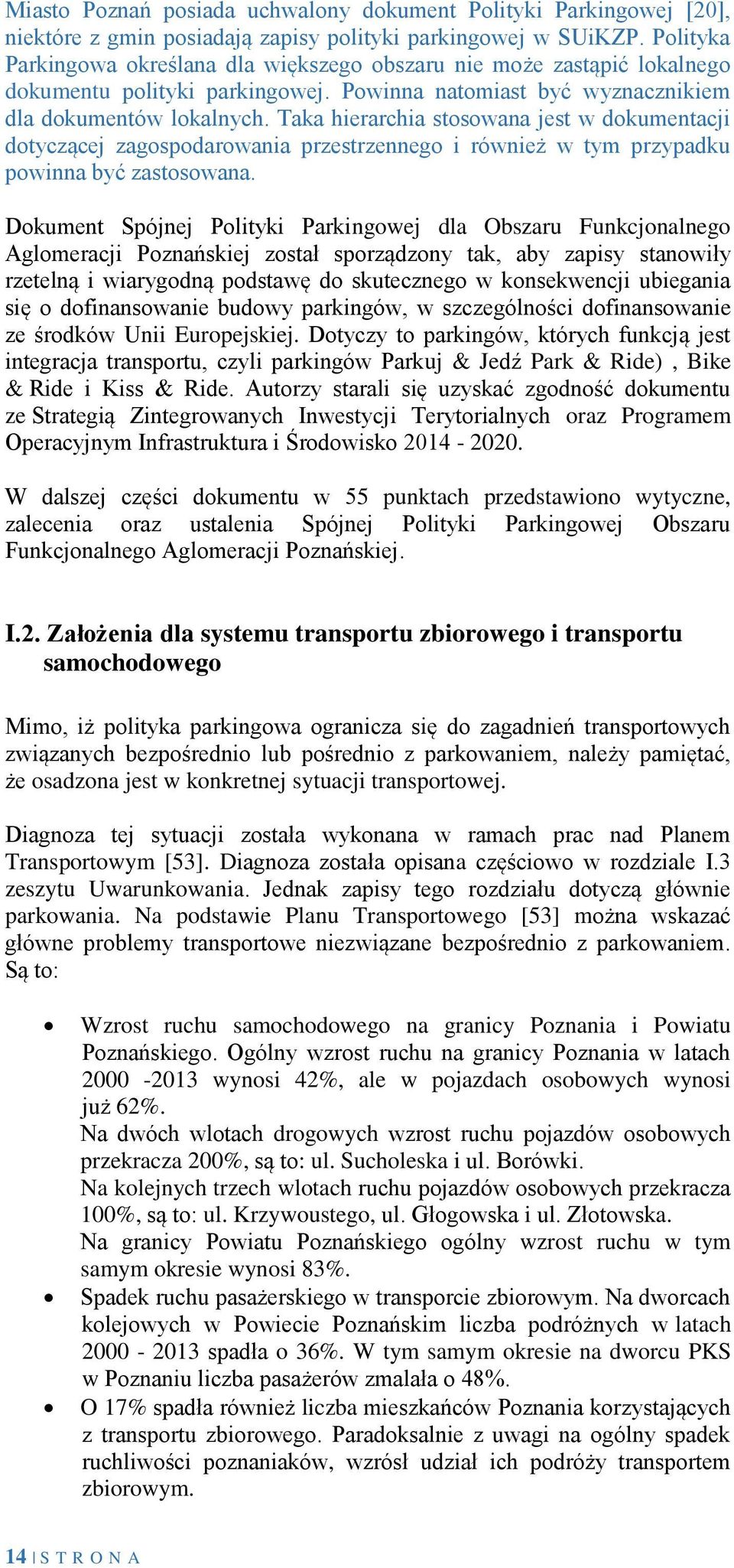 Taka hierarchia stosowana jest w dokumentacji dotyczącej zagospodarowania przestrzennego i również w tym przypadku powinna być zastosowana.