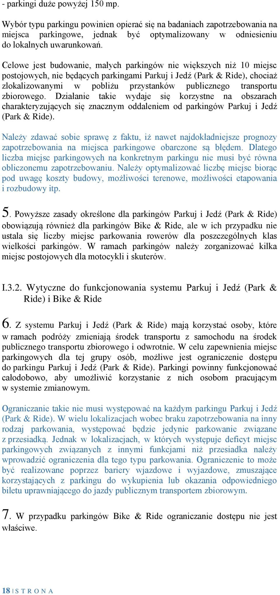 zbiorowego. Działanie takie wydaje się korzystne na obszarach charakteryzujących się znacznym oddaleniem od parkingów Parkuj i Jedź (Park & Ride).