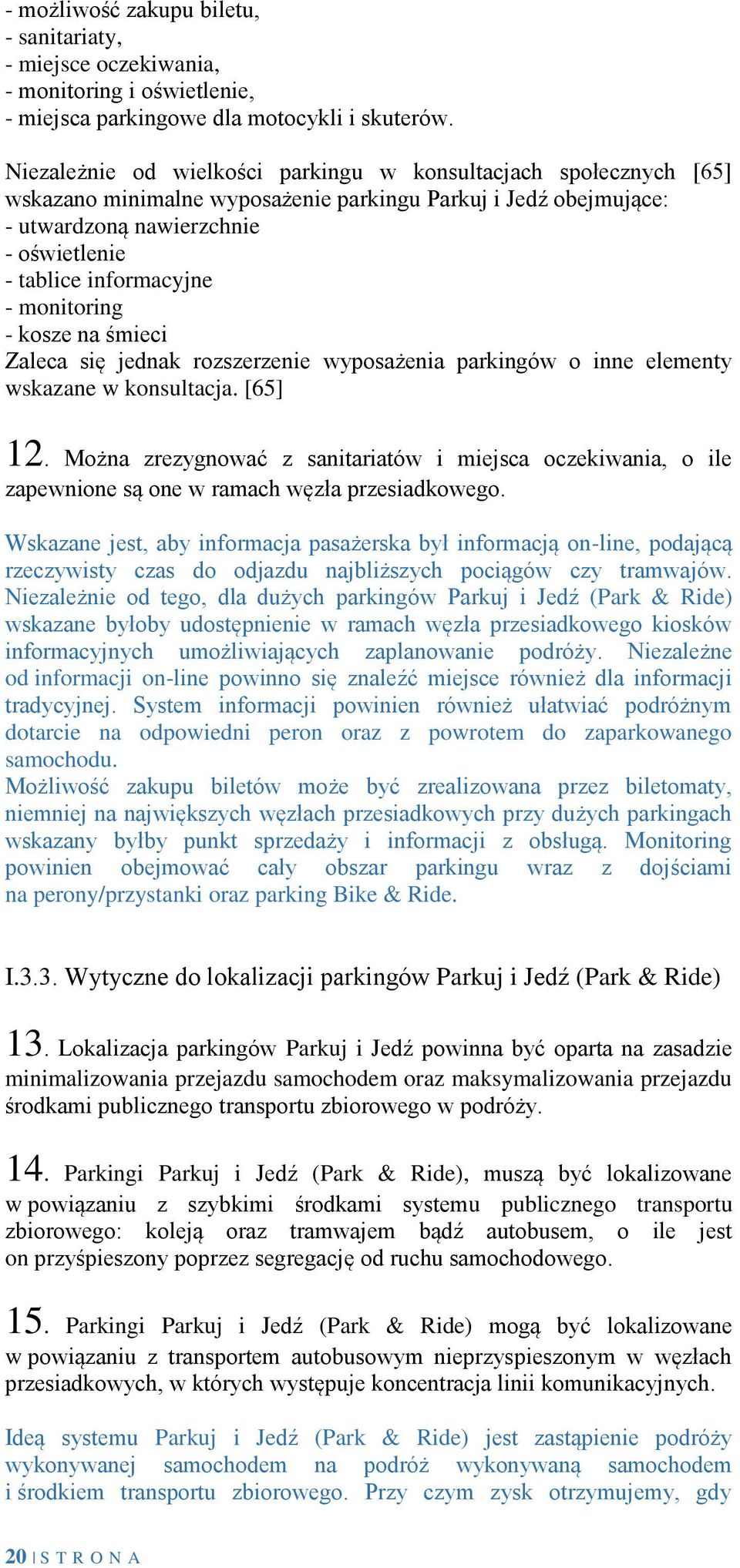 monitoring - kosze na śmieci Zaleca się jednak rozszerzenie wyposażenia parkingów o inne elementy wskazane w konsultacja. [65] 12.