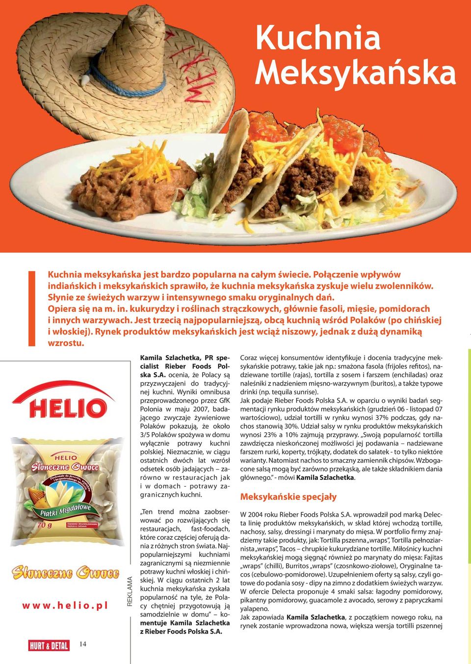 Jest trzecią najpopularniejszą, obcą kuchnią wśród Polaków (po chińskiej i włoskiej). Rynek produktów meksykańskich jest wciąż niszowy, jednak z dużą dynamiką wzrostu. www.helio.