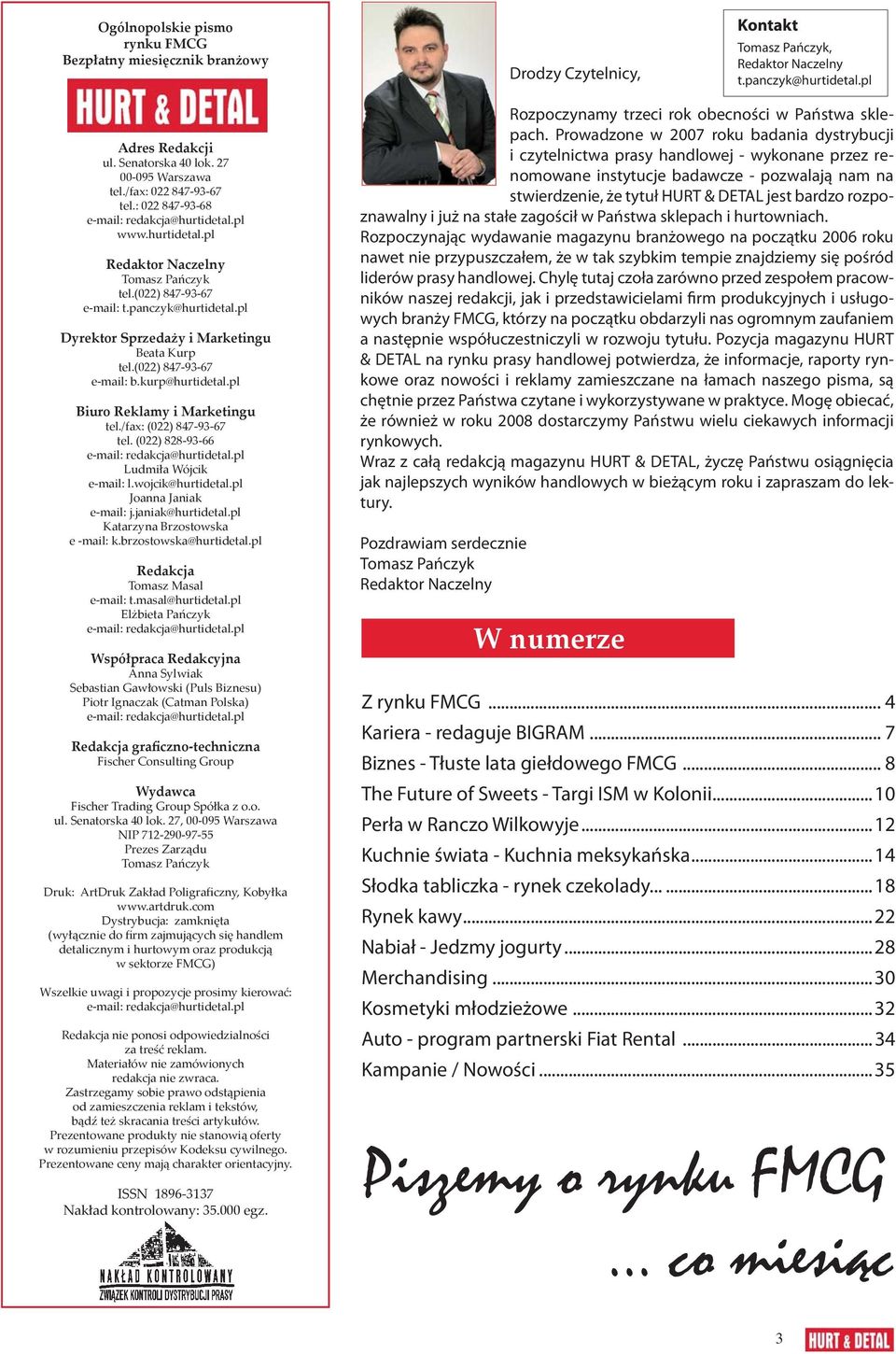 pl Dyrektor Sprzedaży i Marketingu Beata Kurp tel.(022) 847-93-67 e-mail: b.kurp@hurtidetal.pl Biuro Reklamy i Marketingu tel./fax: (022) 847-93-67 tel. (022) 828-93-66 e-mail: redakcja@hurtidetal.