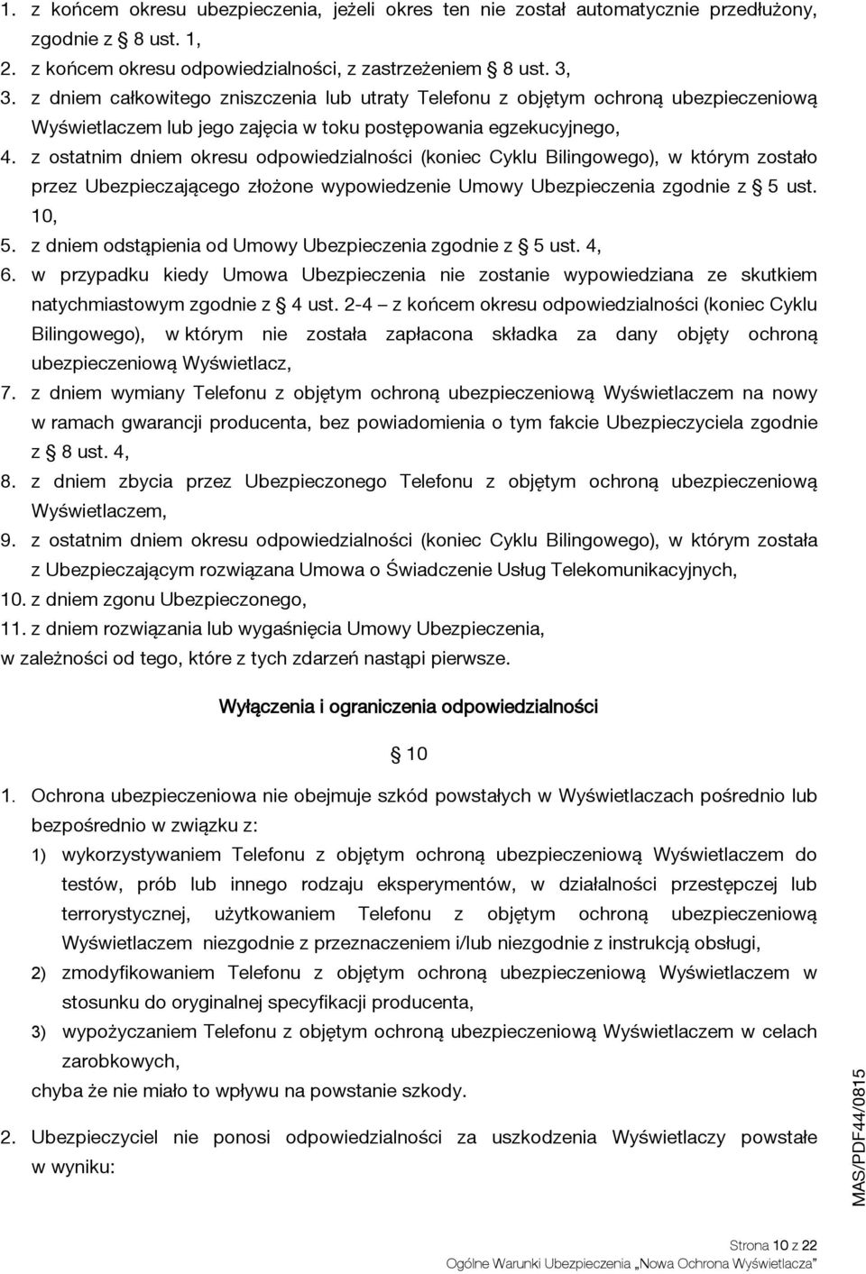 z ostatnim dniem okresu odpowiedzialności (koniec Cyklu Bilingowego), w którym zostało przez Ubezpieczającego złożone wypowiedzenie Umowy Ubezpieczenia zgodnie z 5 ust. 10, 5.