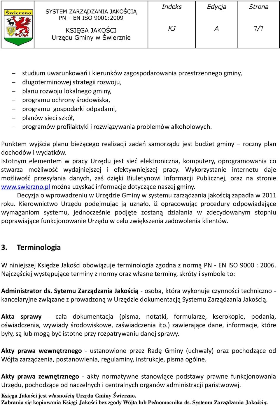 Punktem wyjścia planu bieżącego realizacji zadań samorządu jest budżet gminy roczny plan dochodów i wydatków.