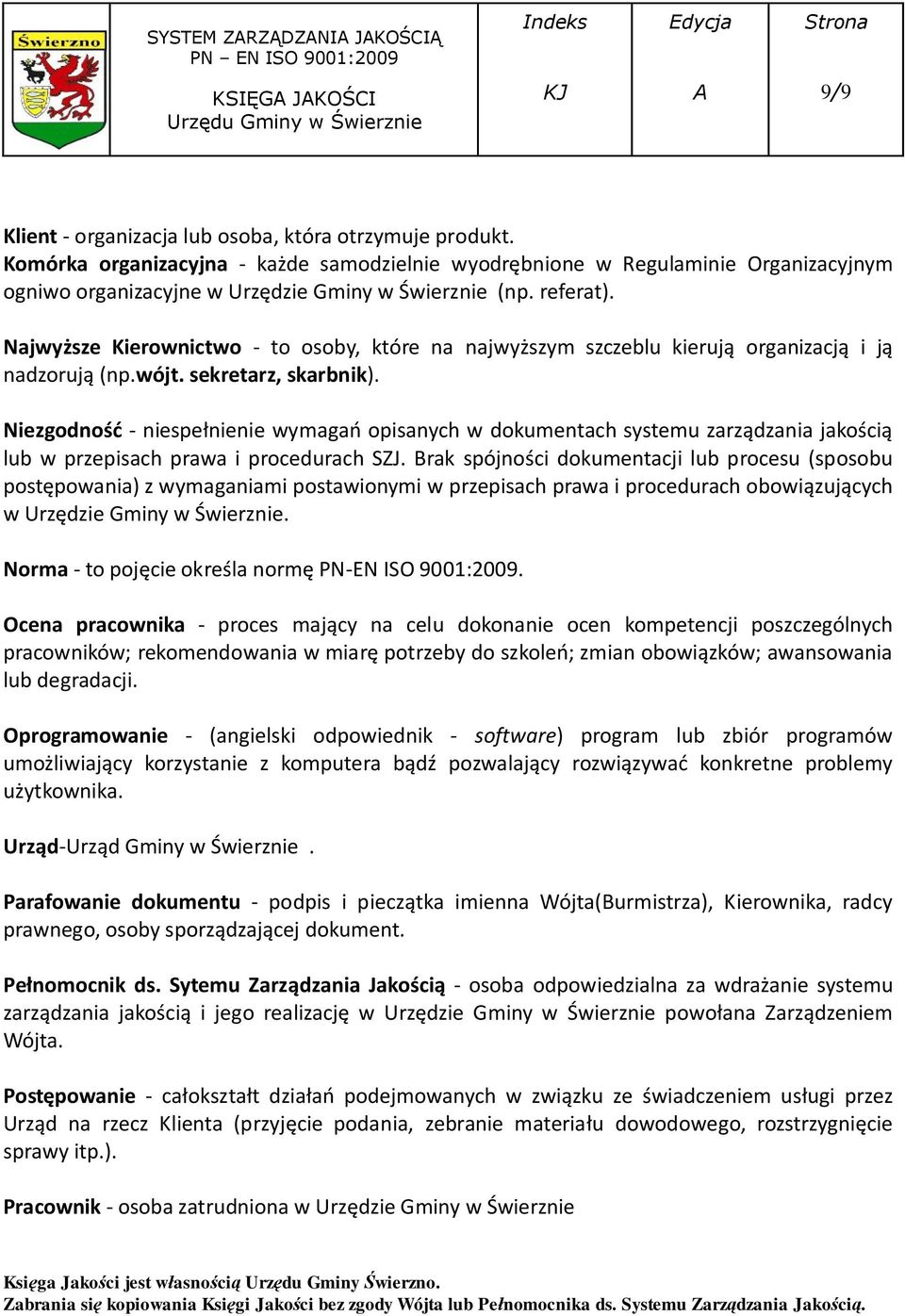 Niezgodność - niespełnienie wymagań opisanych w dokumentach systemu zarządzania jakością lub w przepisach prawa i procedurach SZJ.