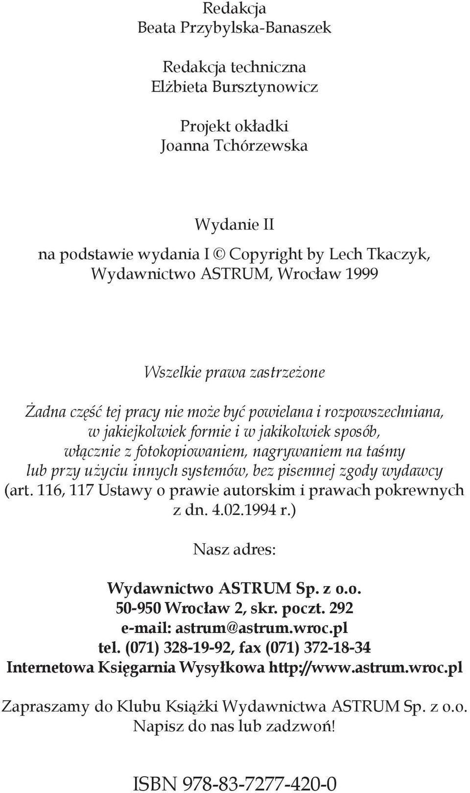 taśmy lub przy użyciu innych systemów, bez pisemnej zgody wydawcy (art. 116, 117 Ustawy o prawie autorskim i prawach pokrewnych z dn. 4.02.1994 r.) Nasz adres: Wydawnictwo ASTRUM Sp. z o.o. 50-950 Wrocław 2, skr.