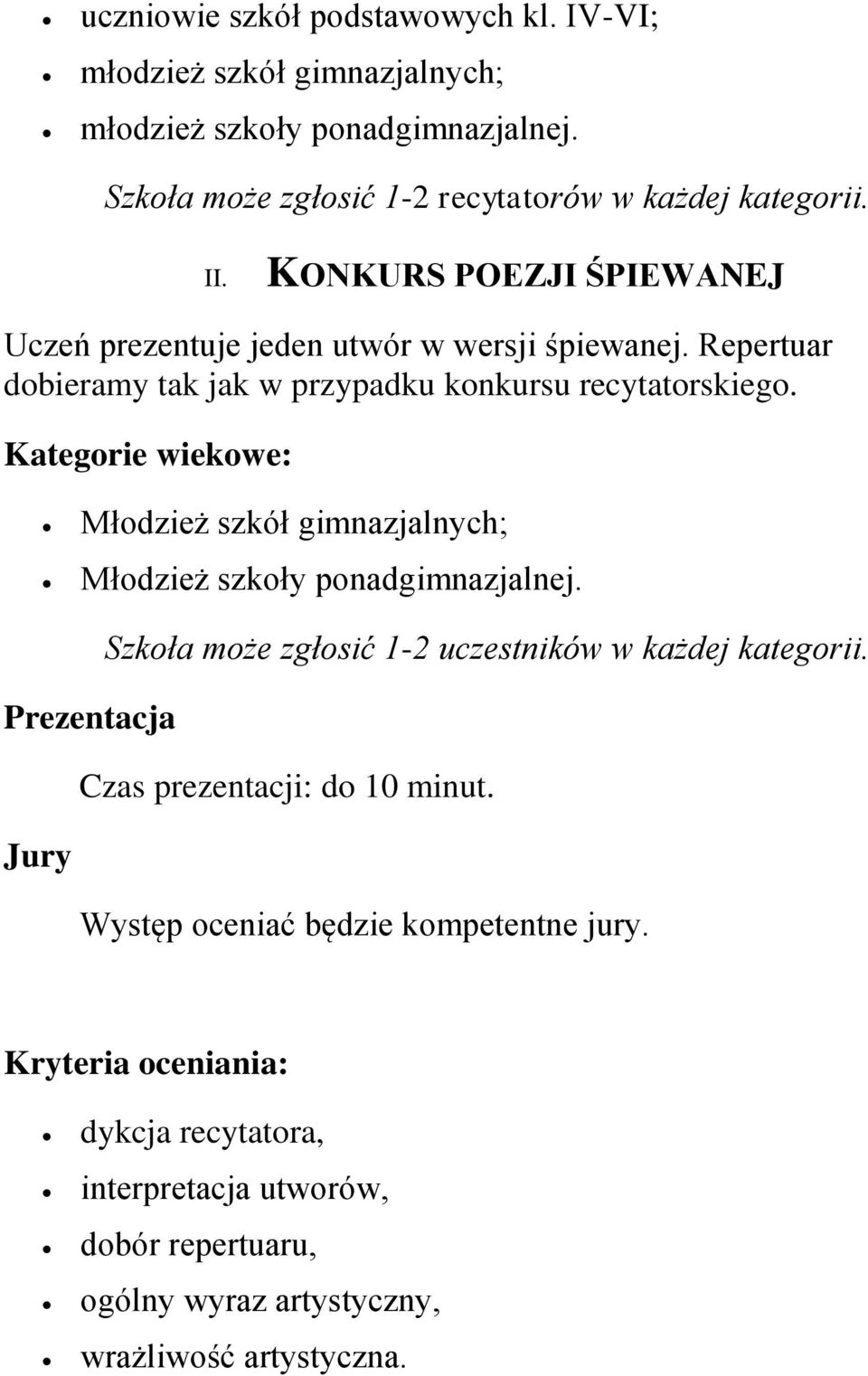 Kategorie wiekowe: Młodzież szkół gimnazjalnych; Młodzież szkoły ponadgimnazjalnej. Szkoła może zgłosić 1-2 uczestników w każdej kategorii.