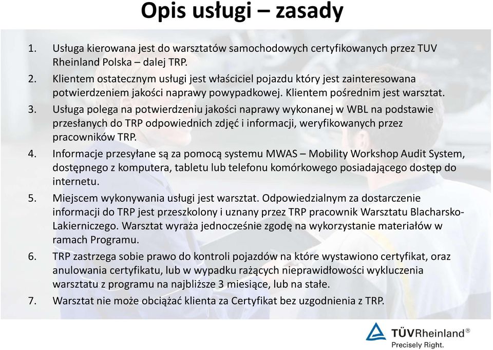 Usługa polega na potwierdzeniu jakości naprawy wykonanej w WBL na podstawie przesłanych do TRP odpowiednich zdjęć i informacji, weryfikowanych przez pracowników TRP. 4.