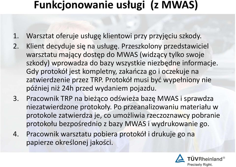 Gdy protokół jest kompletny, zakańcza go i oczekuje na zatwierdzenie przez TRP. Protokół musi być wypełniony nie później niż 24h przed wydaniem pojazdu. 3.