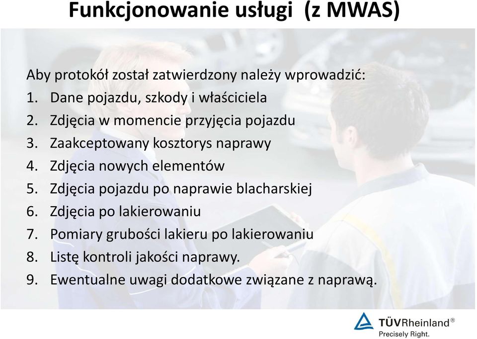 Zaakceptowany kosztorys naprawy 4. Zdjęcia nowych elementów 5. Zdjęcia pojazdu po naprawie blacharskiej 6.