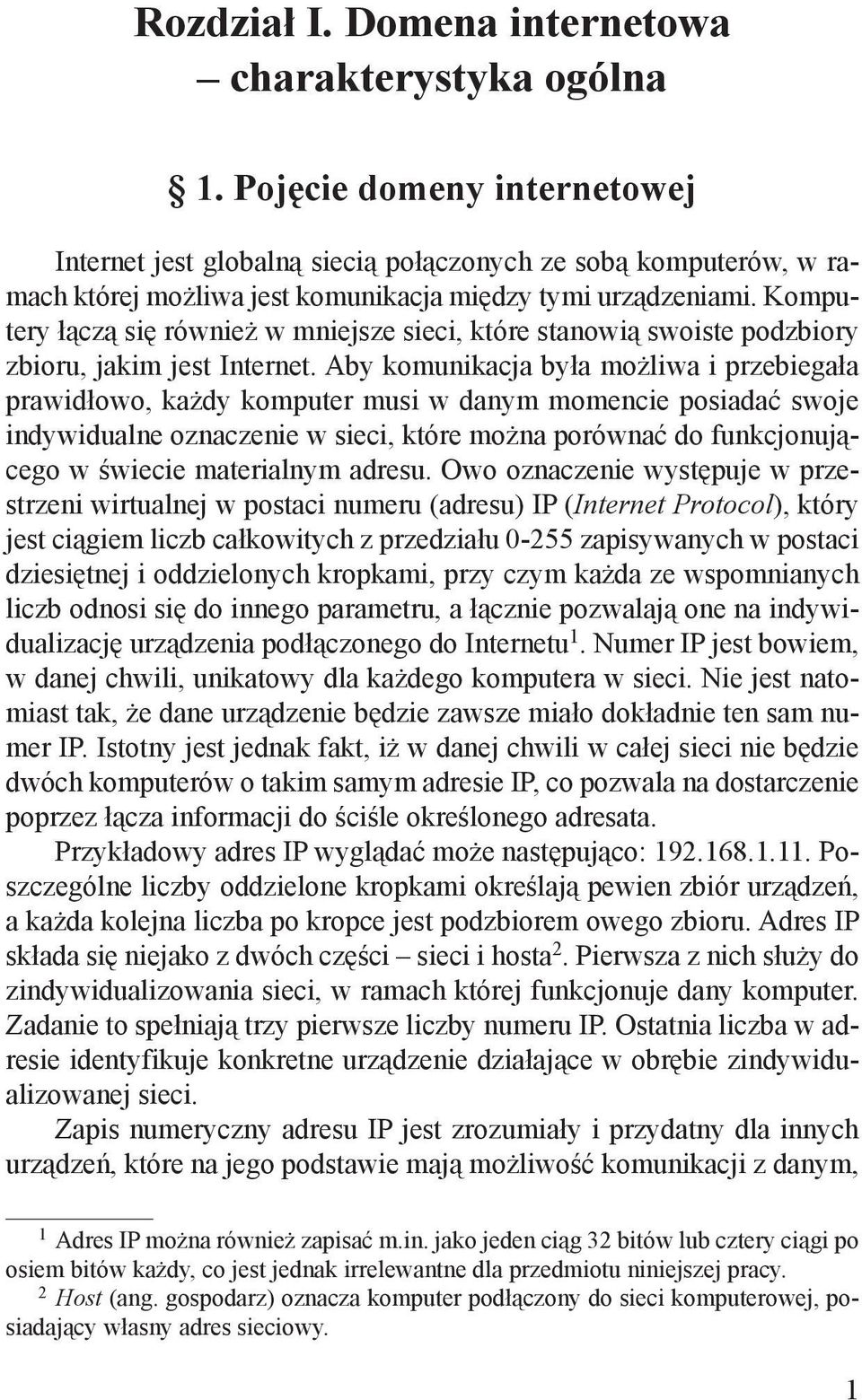 Komputery łączą się również w mniejsze sieci, które stanowią swoiste podzbiory zbioru, jakim jest Internet.