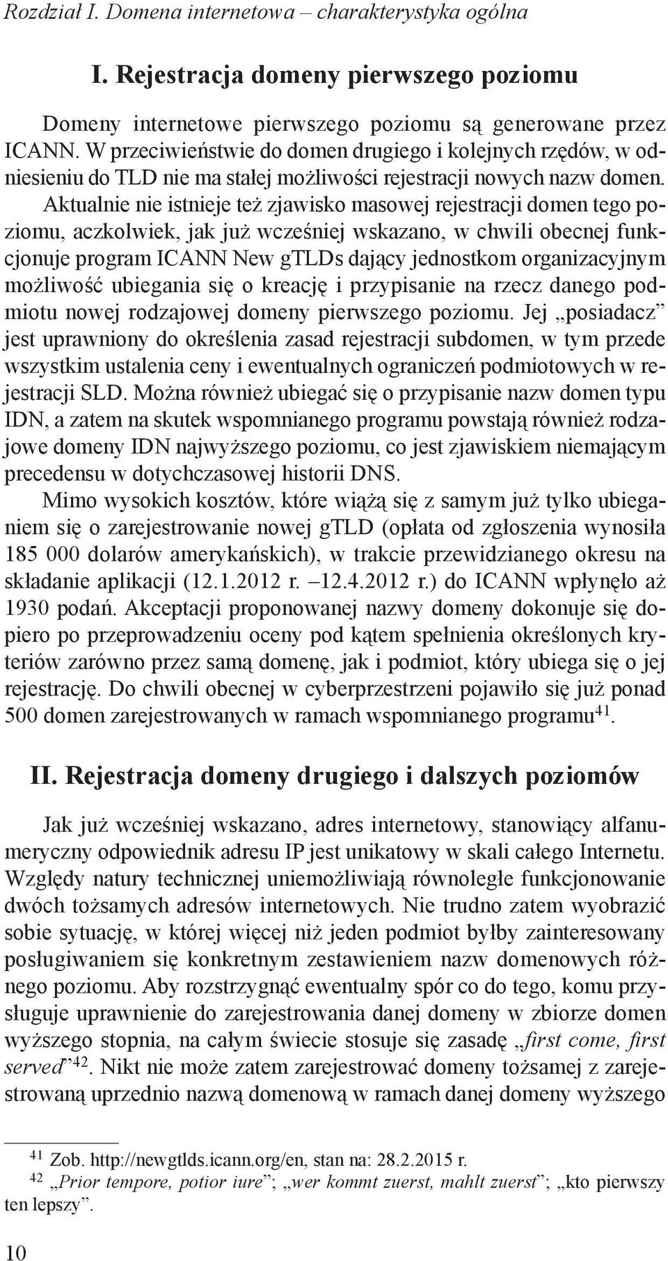 Aktualnie nie istnieje też zjawisko masowej rejestracji domen tego poziomu, aczkolwiek, jak już wcześniej wskazano, w chwili obecnej funkcjonuje program ICANN New gtlds dający jednostkom