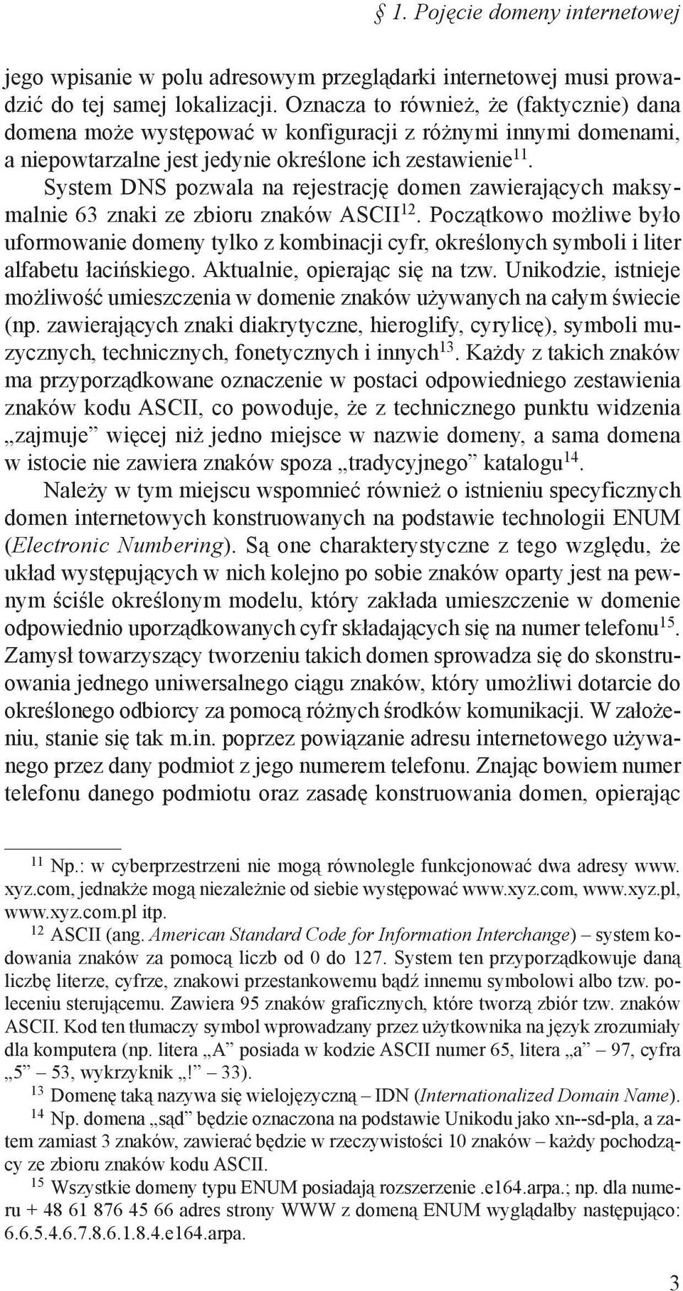 System DNS pozwala na rejestrację domen zawierających maksymalnie 63 znaki ze zbioru znaków ASCII 12.