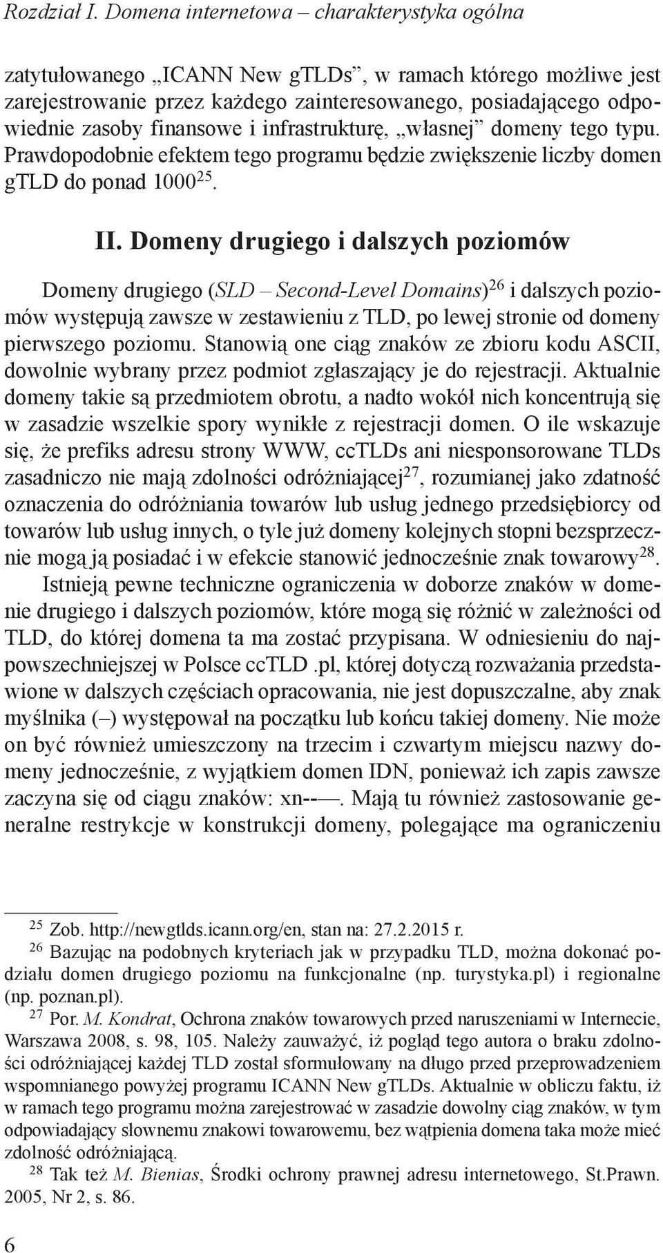 infrastrukturę, własnej domeny tego typu. Prawdopodobnie efektem tego programu będzie zwiększenie liczby domen gtld do ponad 1000 25. II.