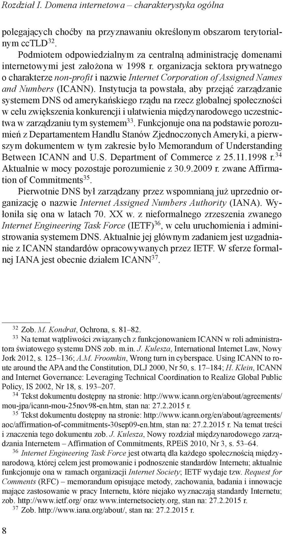 organizacja sektora prywatnego o charakterze non-profit i nazwie Internet Corporation of Assigned Names and Numbers (ICANN).