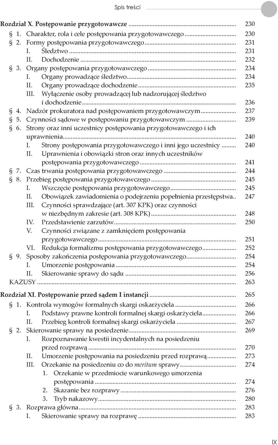 Wyłączenie osoby prowadzącej lub nadzorującej śledztwo i dochodzenie... 236 4. Nadzór prokuratora nad postępowaniem przygotowawczym... 237 5. Czynności sądowe w postępowaniu przygotowawczym... 239 6.