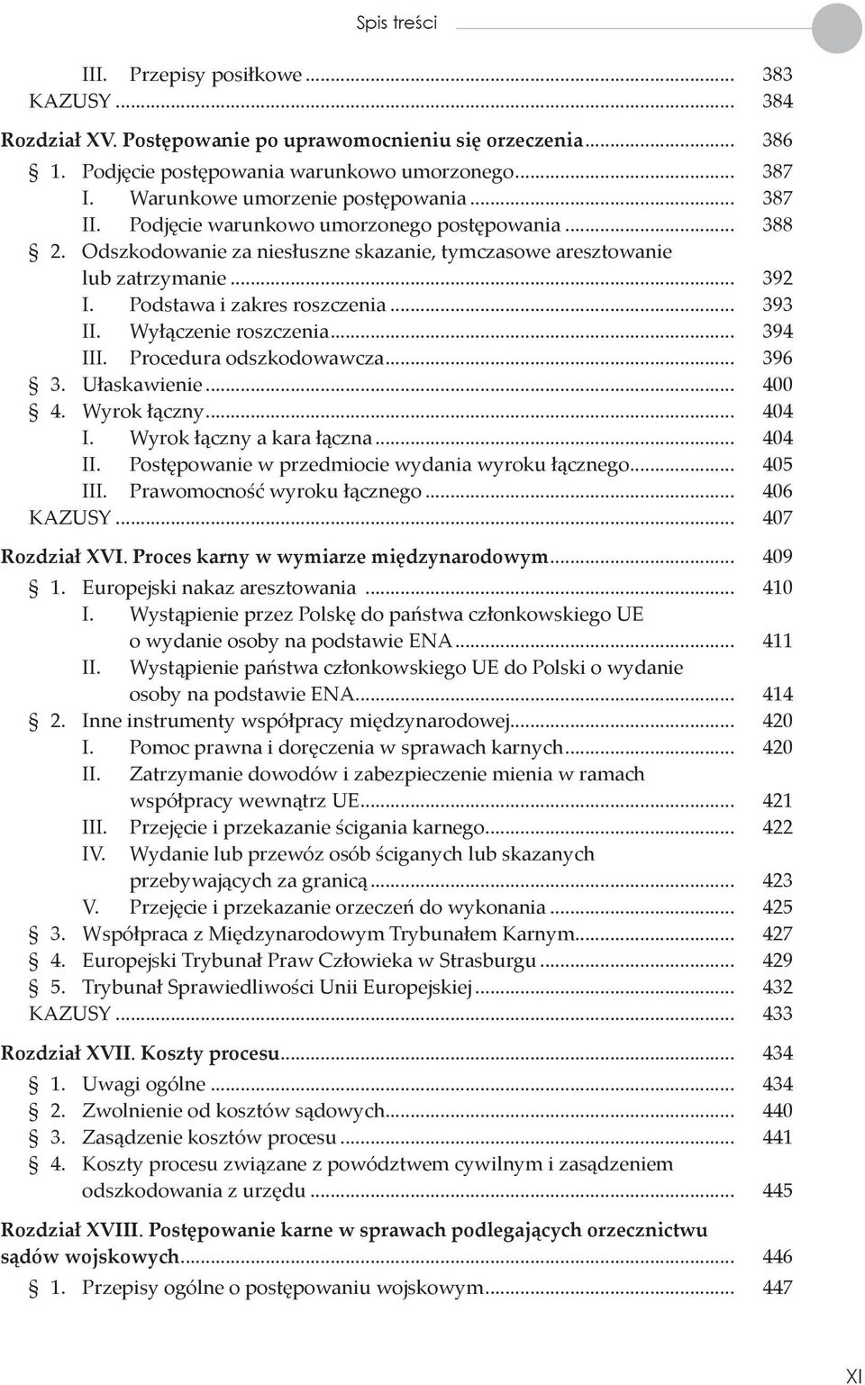 Podstawa i zakres roszczenia... 393 II. Wyłączenie roszczenia... 394 III. Procedura odszkodowawcza... 396 3. Ułaskawienie... 400 4. Wyrok łączny... 404 I. Wyrok łączny a kara łączna... 404 II.