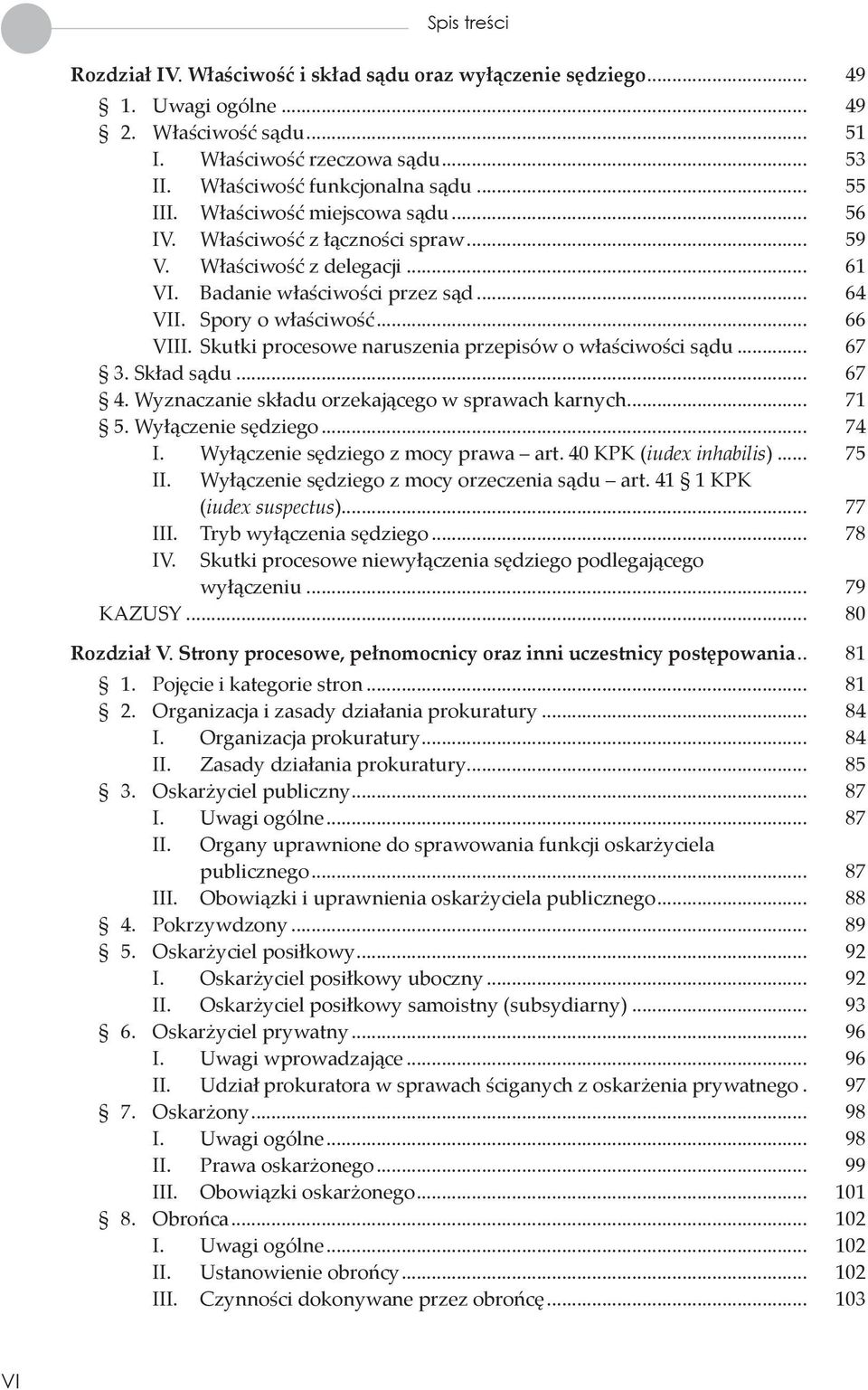 Skutki procesowe naruszenia przepisów o właściwości sądu... 67 3. Skład sądu... 67 4. Wyznaczanie składu orzekającego w sprawach karnych... 71 5. Wyłączenie sędziego... 74 I.