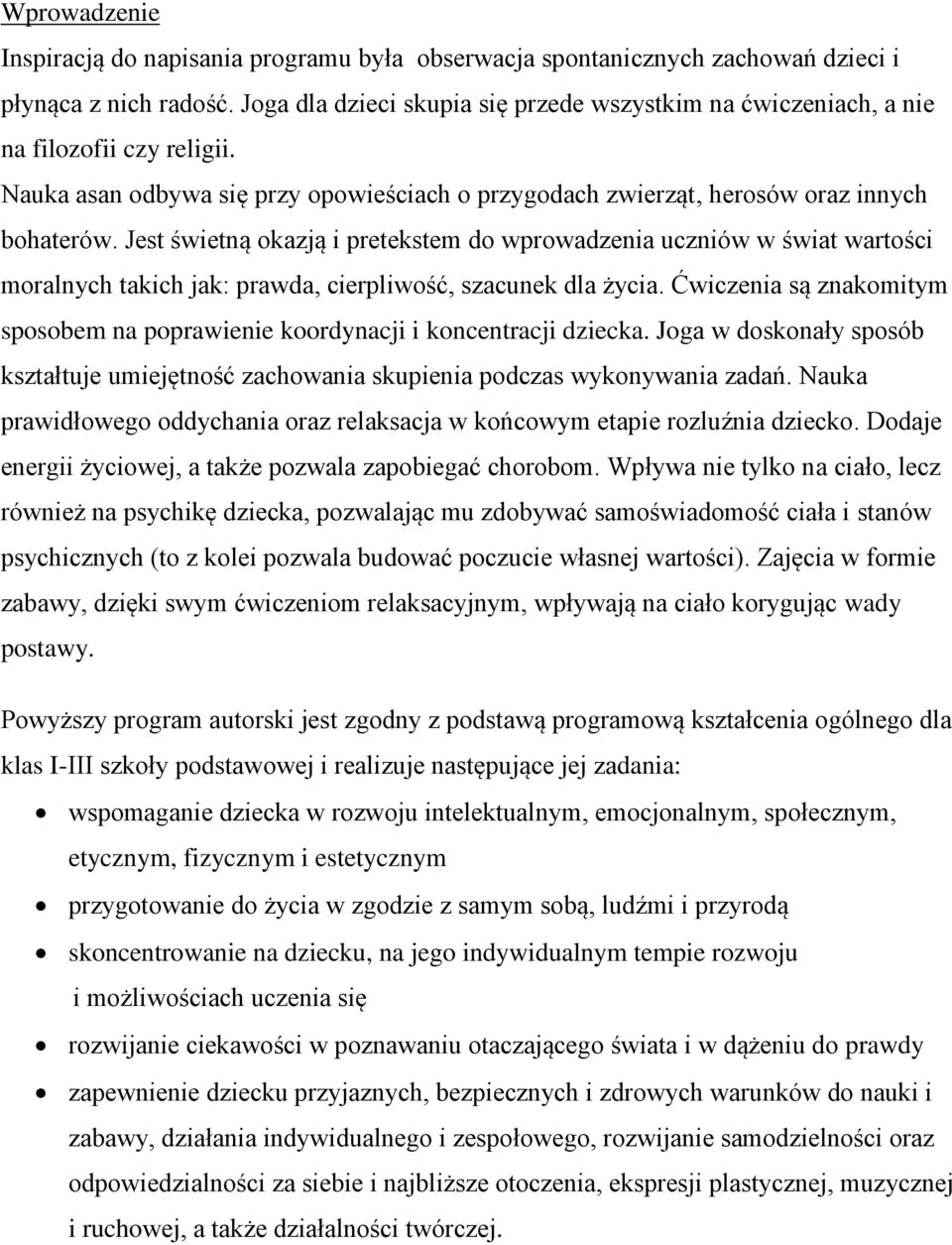 Jest świetną okazją i pretekstem do wprowadzenia uczniów w świat wartości moralnych takich jak: prawda, cierpliwość, szacunek dla życia.