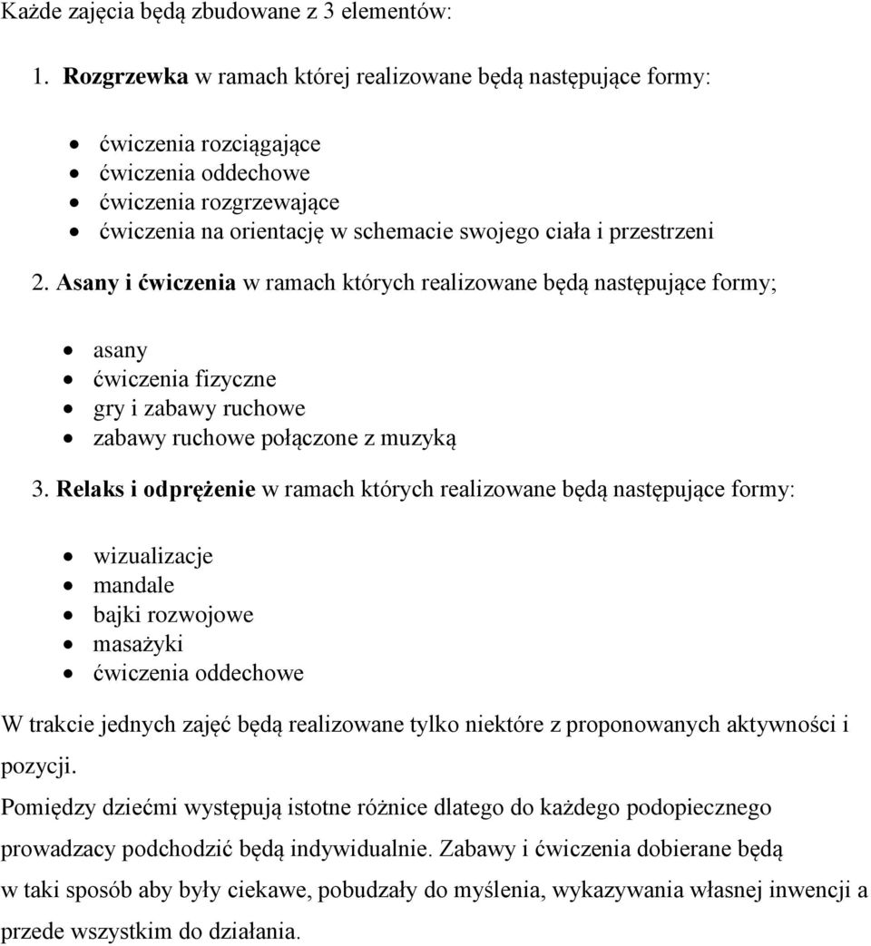 Asany i ćwiczenia w ramach których realizowane będą następujące formy; asany ćwiczenia fizyczne gry i zabawy ruchowe zabawy ruchowe połączone z muzyką 3.