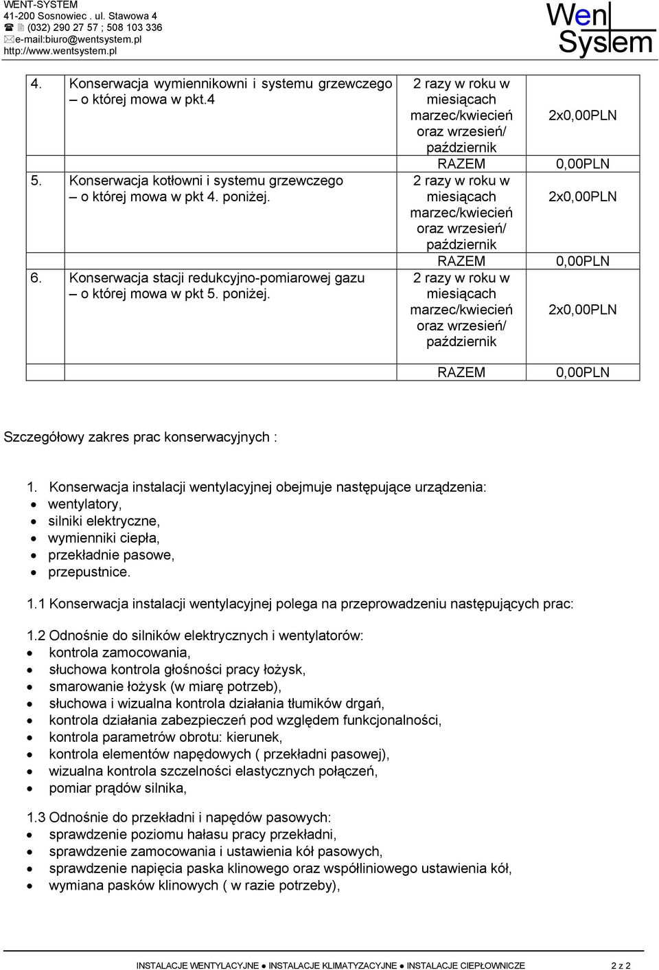 marzec/kwiecień oraz wrzesień/ marzec/kwiecień oraz wrzesień/ marzec/kwiecień oraz wrzesień/ 2x 2x 2x Szczegółowy zakres prac konserwacyjnych : 1.