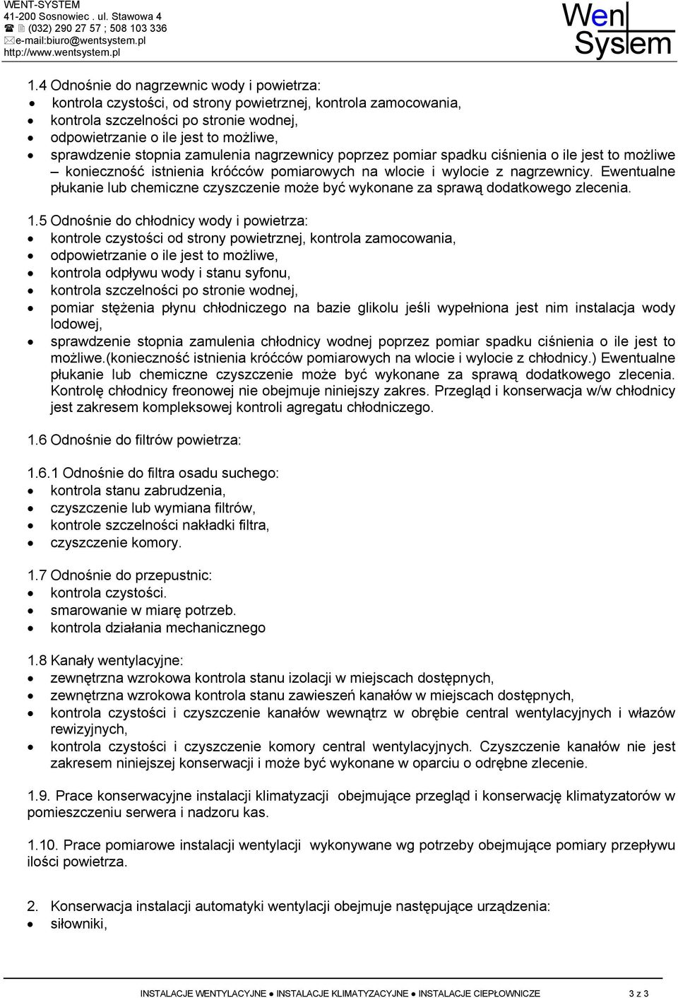 Ewentualne płukanie lub chemiczne czyszczenie może być wykonane za sprawą dodatkowego zlecenia. 1.