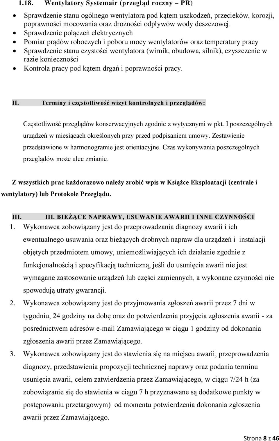 konieczności Kontrola pracy pod kątem drgań i poprawności pracy. II. Terminy i częstotliwość wizyt kontrolnych i przeglądów: Częstotliwość przeglądów konserwacyjnych zgodnie z wytycznymi w pkt.