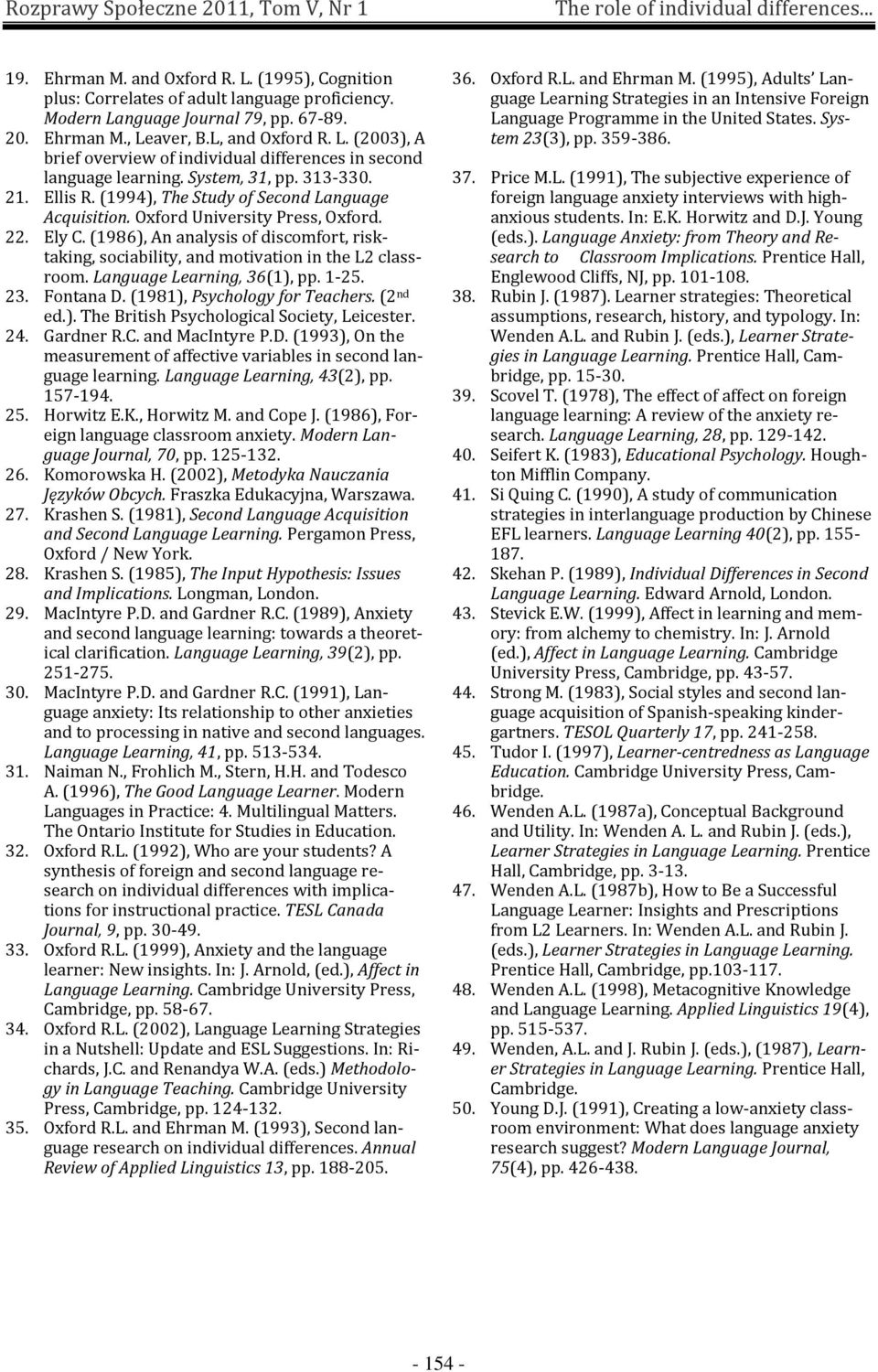 Oxford University Press, Oxford. 22. Ely C. (1986), An analysis of discomfort, risktaking, sociability, and motivation in the L2 classroom. Language Learning, 36(1), pp. 1-25. 23. Fontana D.