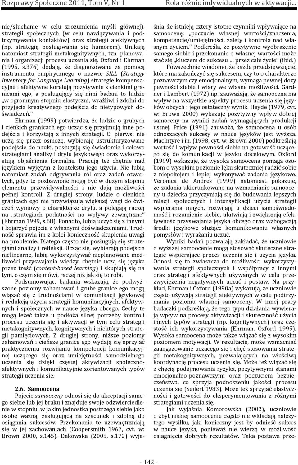 376) dodają, że diagnozowane za pomocą instrumentu empirycznego o nazwie SILL (Strategy Inventory for Language Learning) strategie kompensacyjne i afektywne korelują pozytywnie z cienkimi granicami