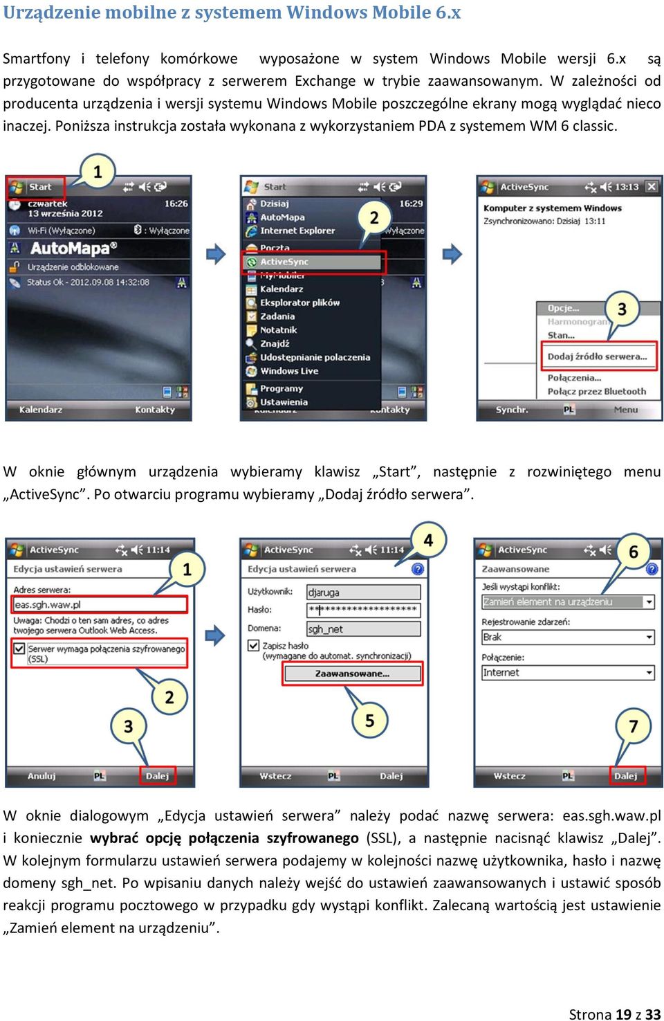 Poniższa instrukcja została wykonana z wykorzystaniem PDA z systemem WM 6 classic. W oknie głównym urządzenia wybieramy klawisz Start, następnie z rozwiniętego menu ActiveSync.