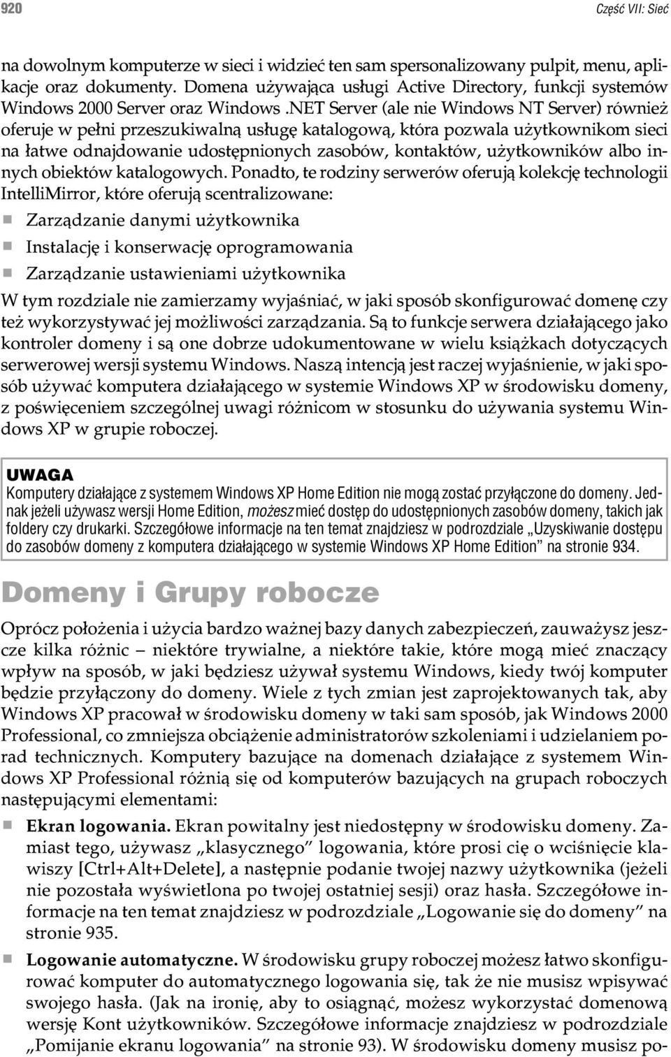 NET Server (ale nie Windows NT Server) równie oferuje w pe³ni przeszukiwaln¹ us³ugê katalogow¹, która pozwala u ytkownikom sieci na ³atwe odnajdowanie udostêpnionych zasobów, kontaktów, u ytkowników