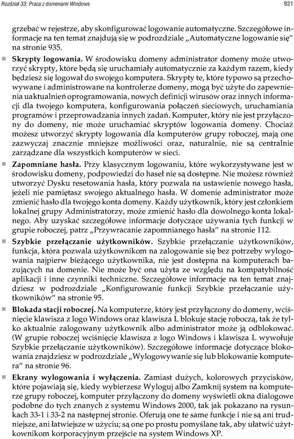 W œrodowisku domeny administrator domeny mo e utworzyæ skrypty, które bêd¹ siê uruchamia³y automatycznie za ka dym razem, kiedy bêdziesz siê logowa³ do swojego komputera.