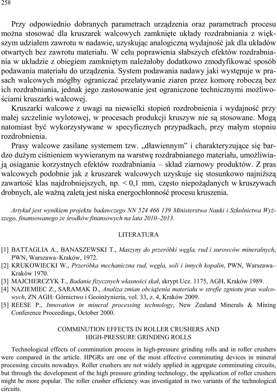 W celu poprawienia s abszych efektów rozdrabniania w uk adzie z obiegiem zamkni tym nale a oby dodatkowo zmodyfikowa sposób podawania materia u do urz dzenia.